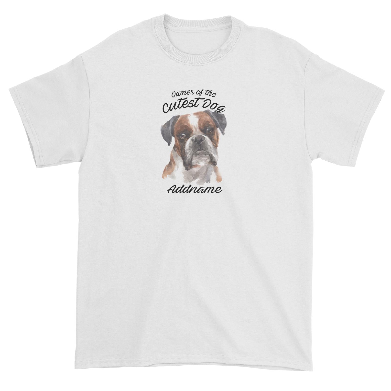Watercolor Dog Owner Of The Cutest Dog Boxer Black Ears Addname Unisex T-Shirt