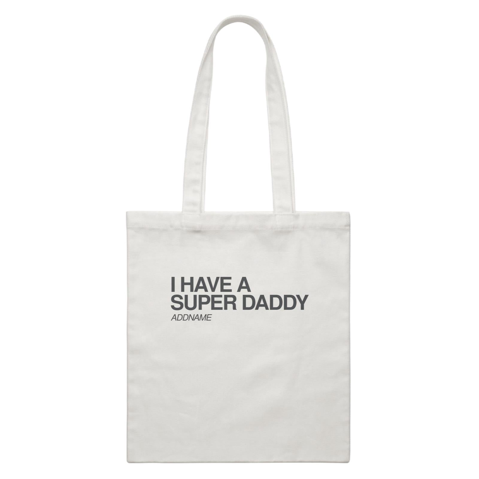 I Have A Super Family I Have A Super Daddy Addname White Canvas Bag