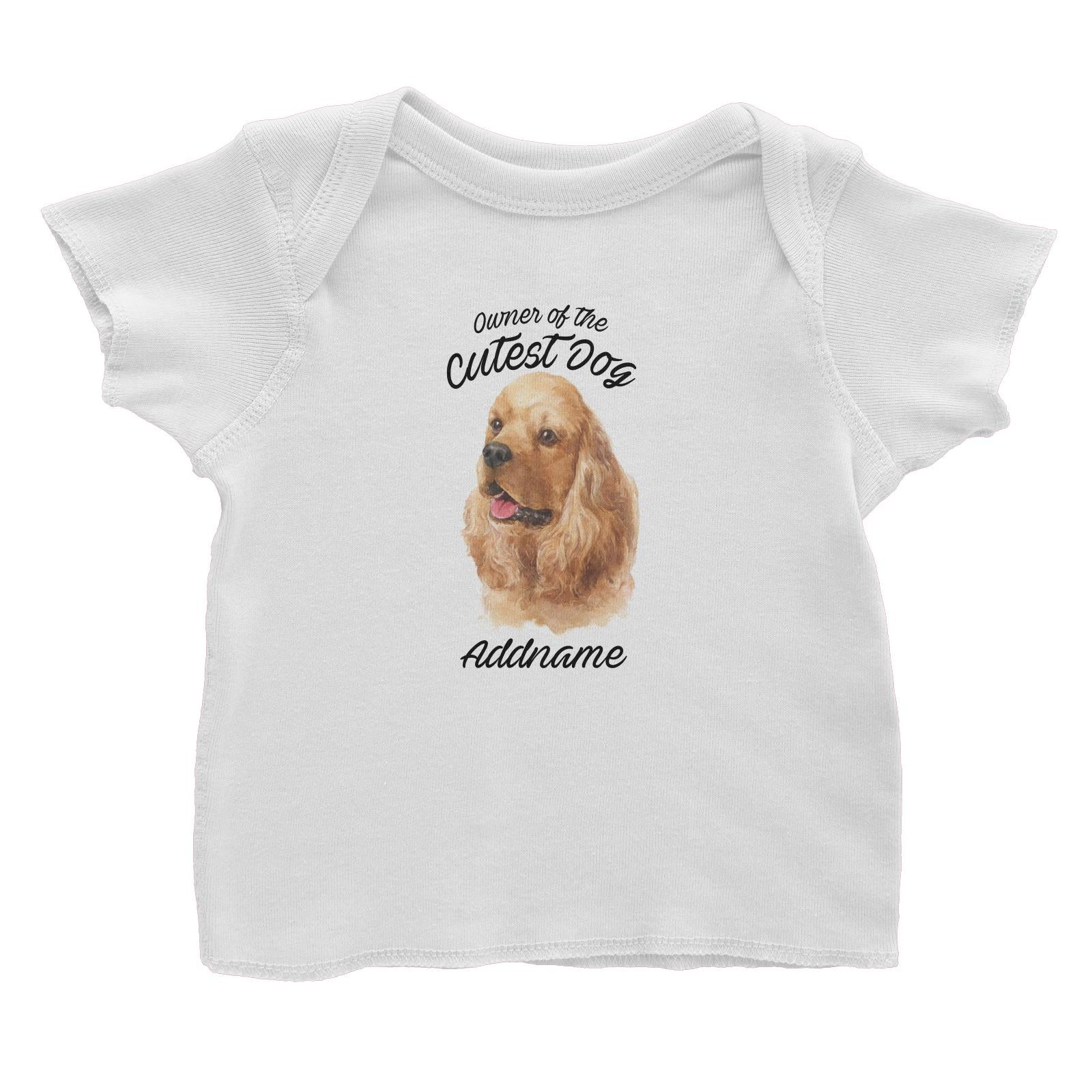 Watercolor Dog Owner Of The Cutest Dog Cocker Spaniel Addname Baby T-Shirt