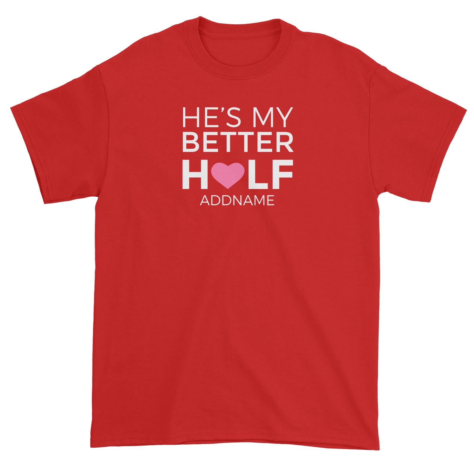 Couple Series He's My Better Half Addname Unisex T-Shirt
