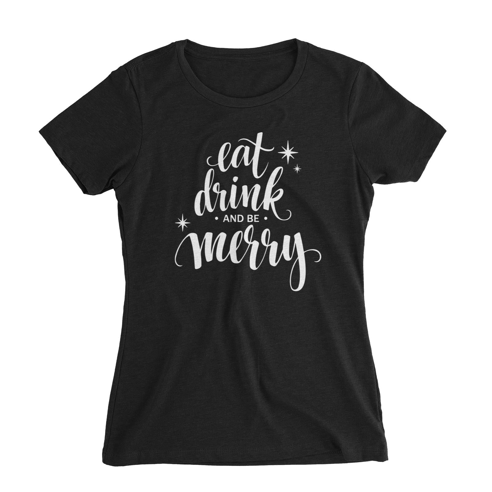 Eat Drink and Be Merry Women's Slim Fit T-Shirt Christmas Lettering