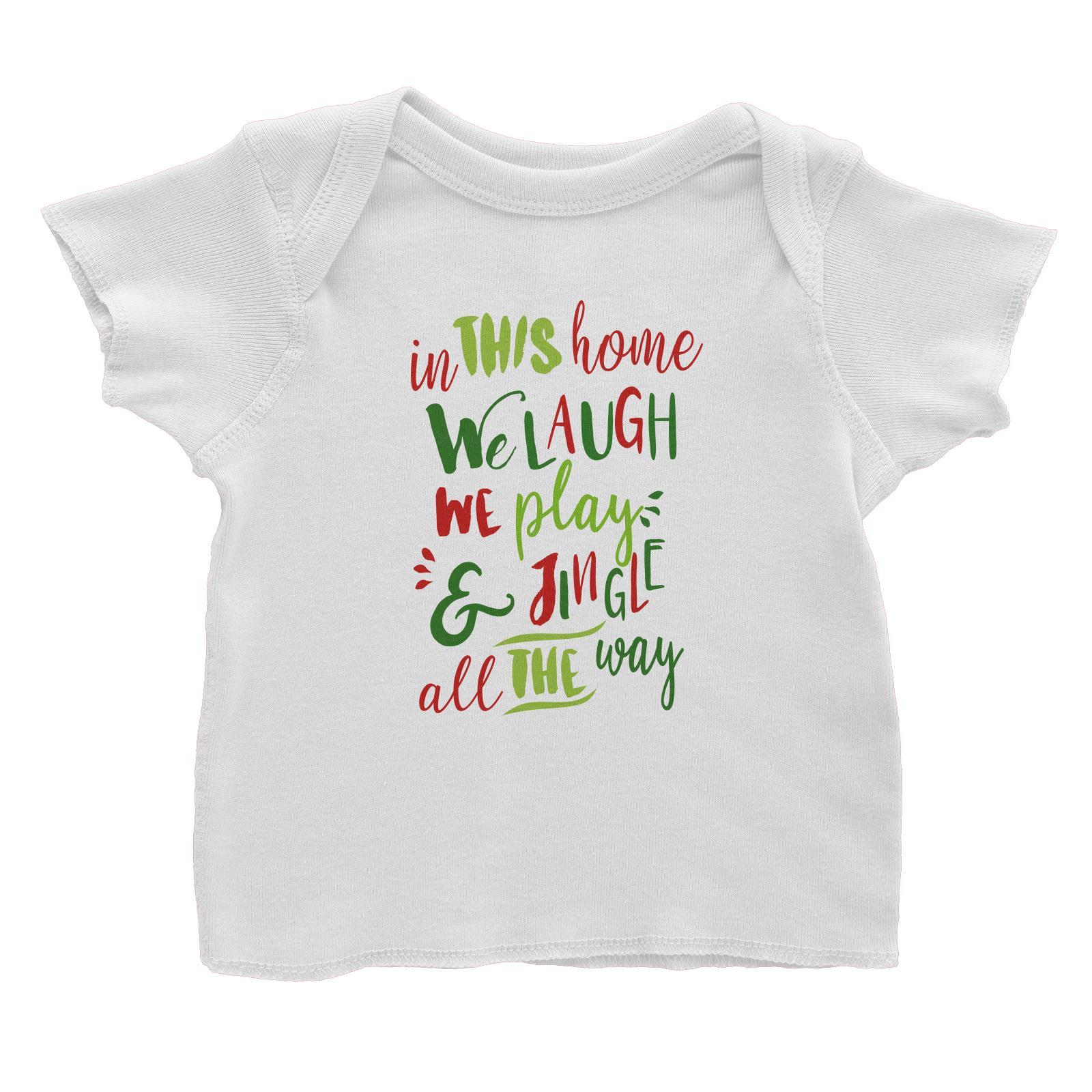 In This Home We Laugh, We Play & Jingle All The Way Lettering Baby T-Shirt Christmas Matching Family