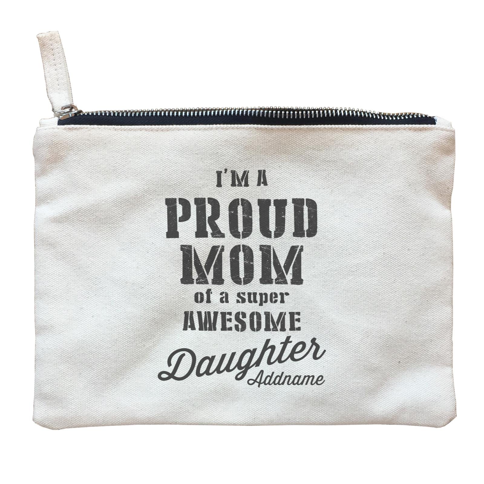 Proud Family Im A Proud Mom Of A Super Awesome Daughter Addname Zipper Pouch