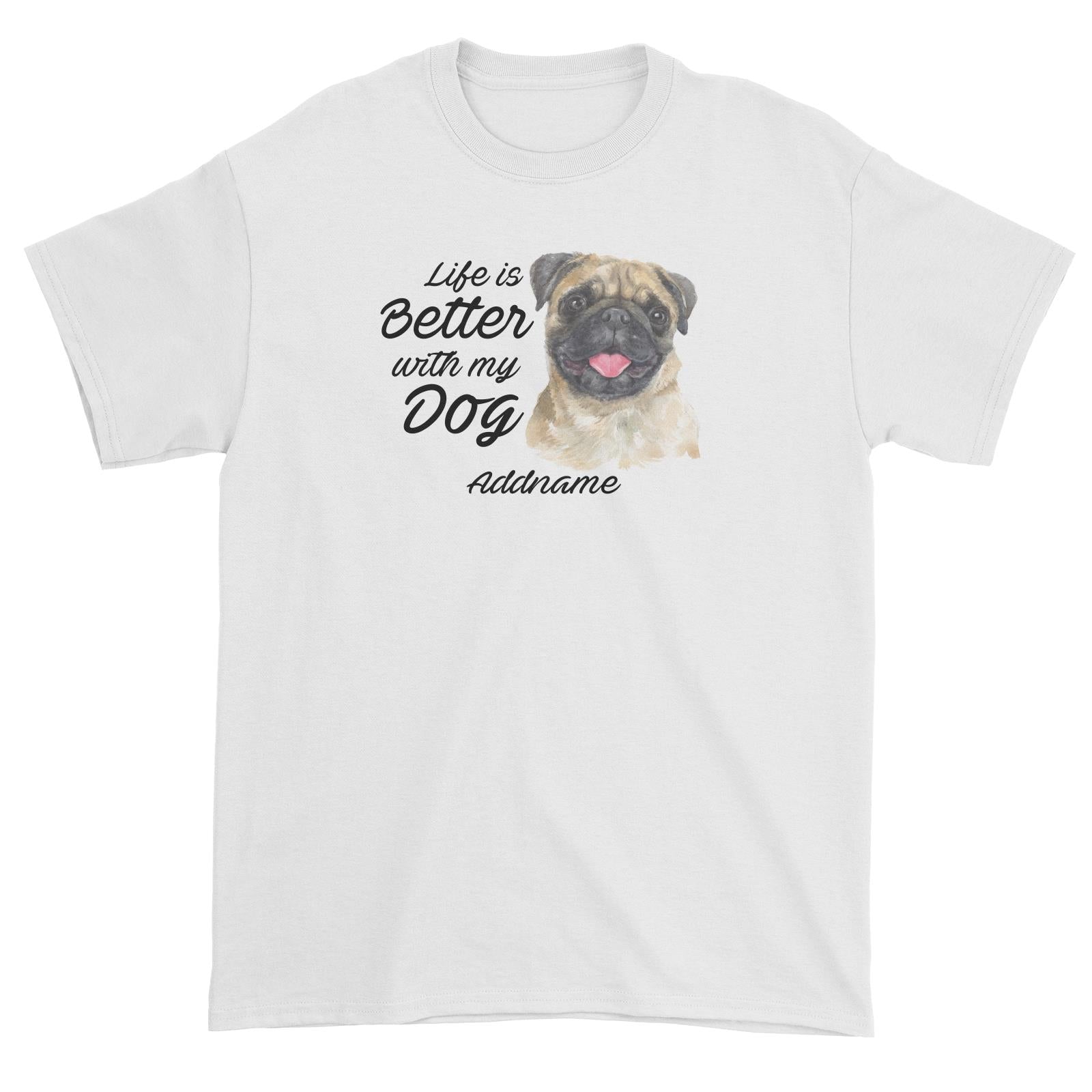 Watercolor Life is Better With My Dog Pug Addname Unisex T-Shirt