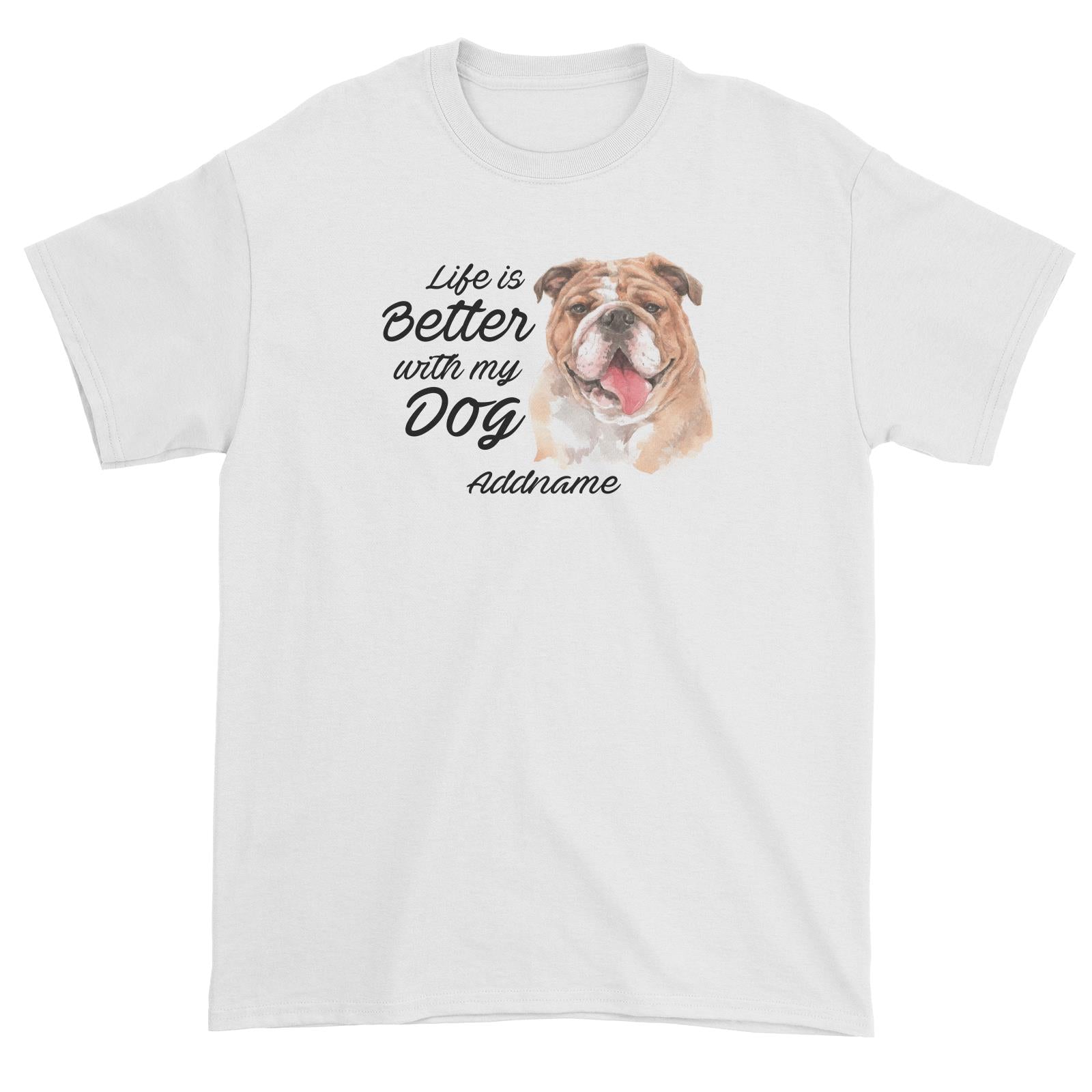 Watercolor Life is Better With My Dog Bulldog Addname Unisex T-Shirt