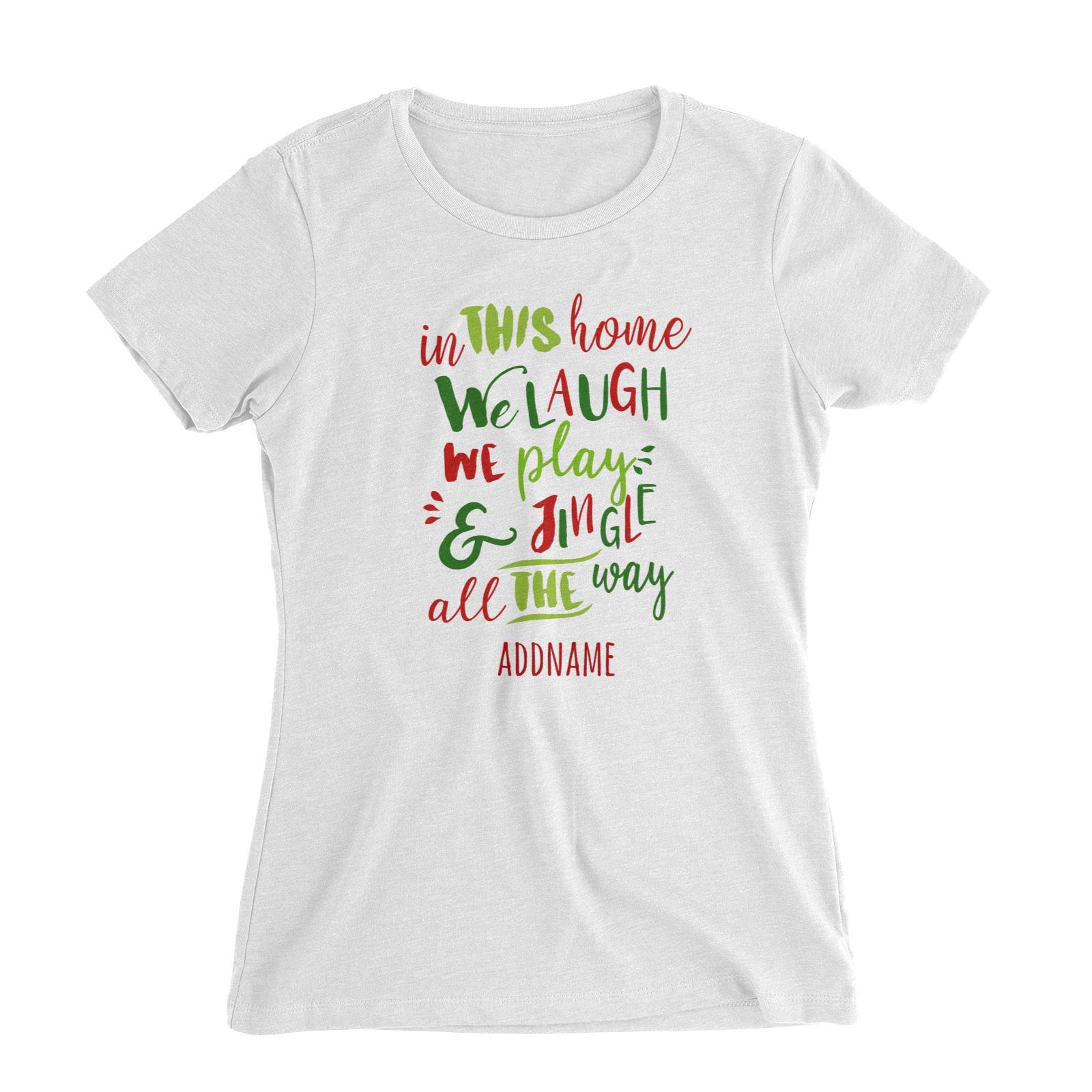 In This Home We Laugh, We Play & Jingle All The Way Lettering Addname Women's Slim Fit T-Shirt Christmas Matching Family Personalizable