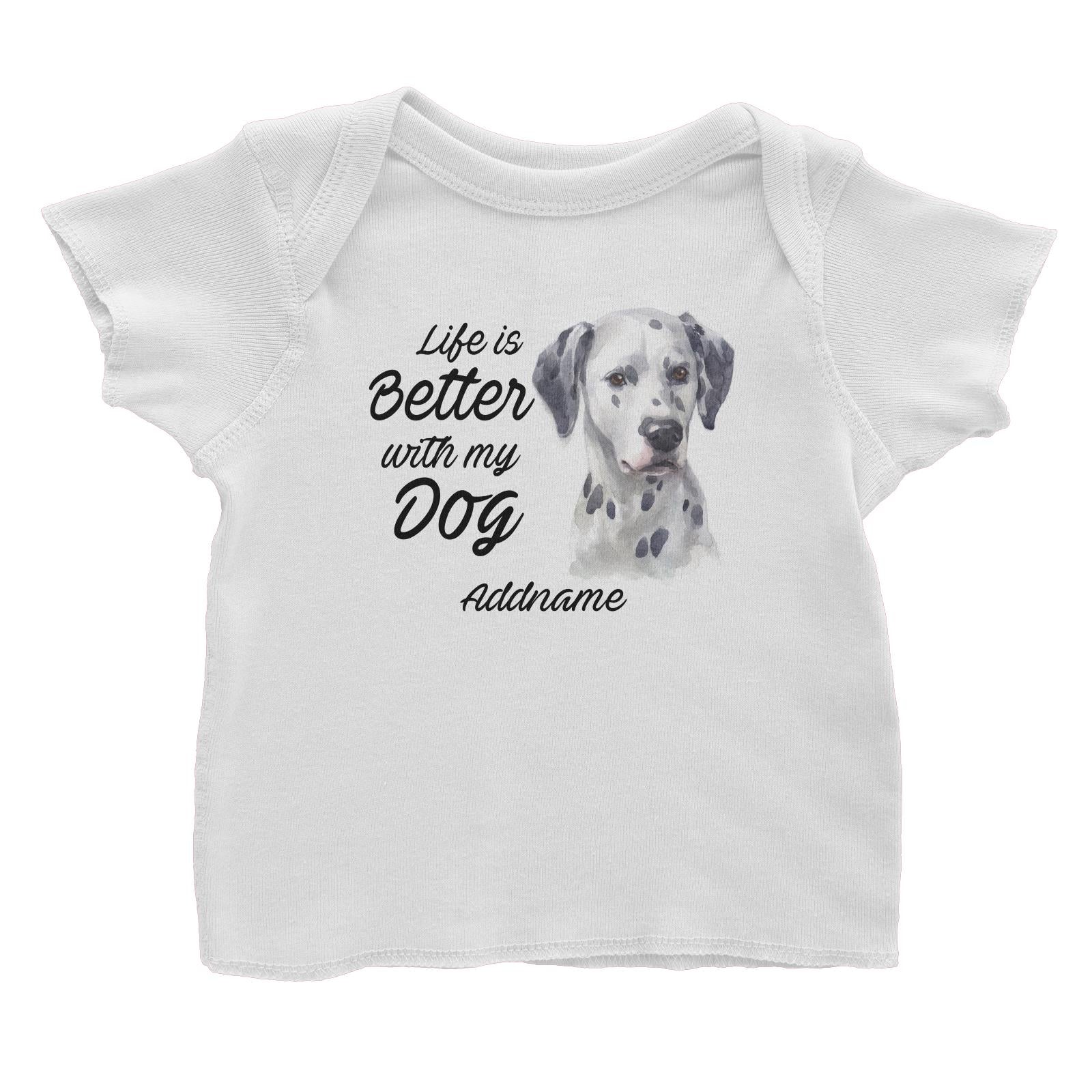 Watercolor Life is Better With My Dog Dalmatian Addname Baby T-Shirt