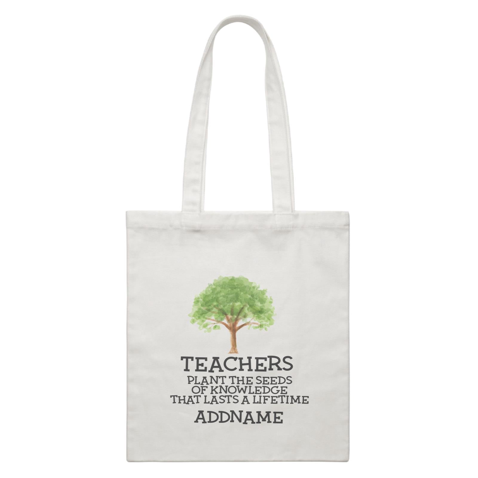 Teacher Quotes 2 Teachers Plant The Seeds Of Knowledge That Lasts A Lifetime Addname White Canvas Bag