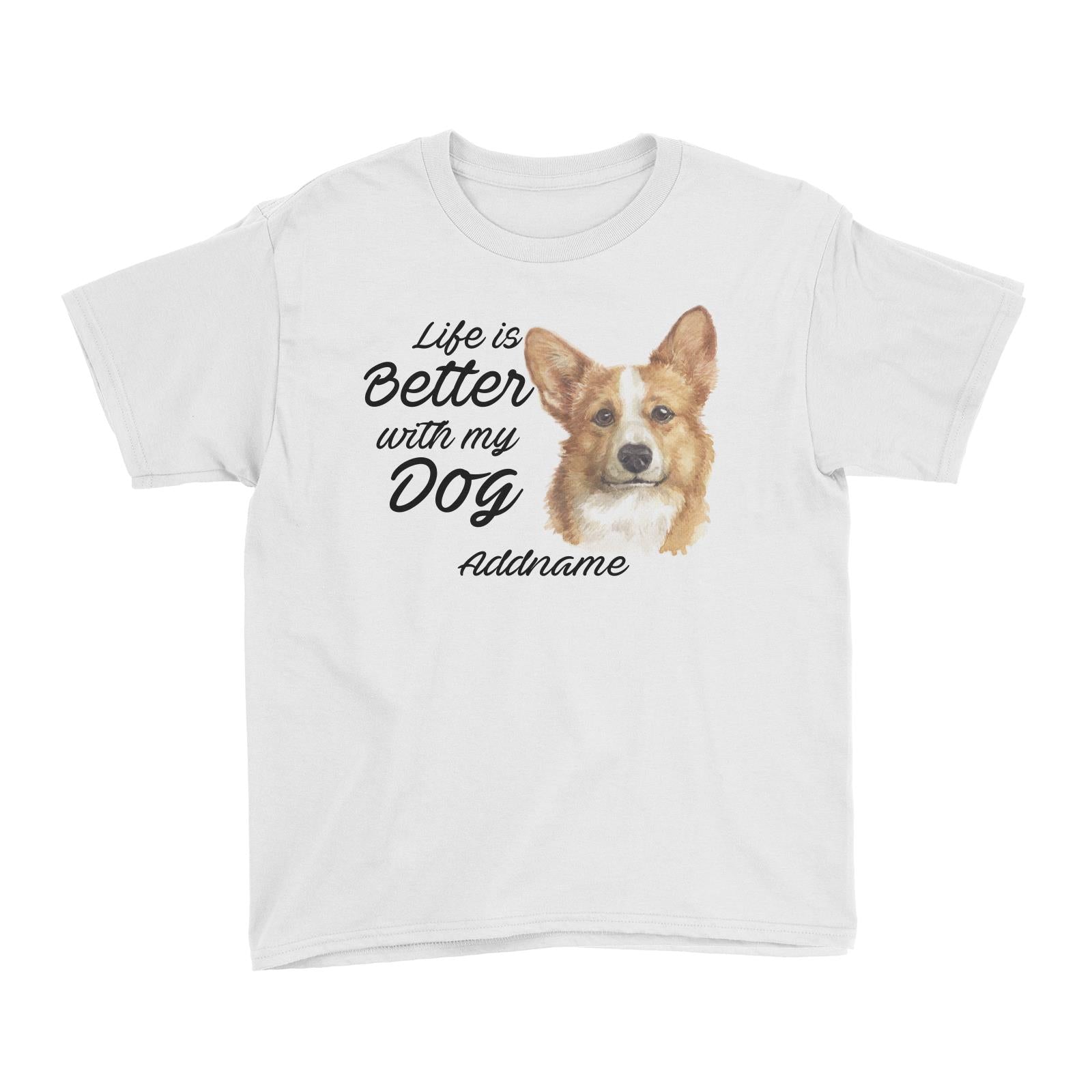Watercolor Life is Better With My Dog Welsh Corgi Addname Kid's T-Shirt