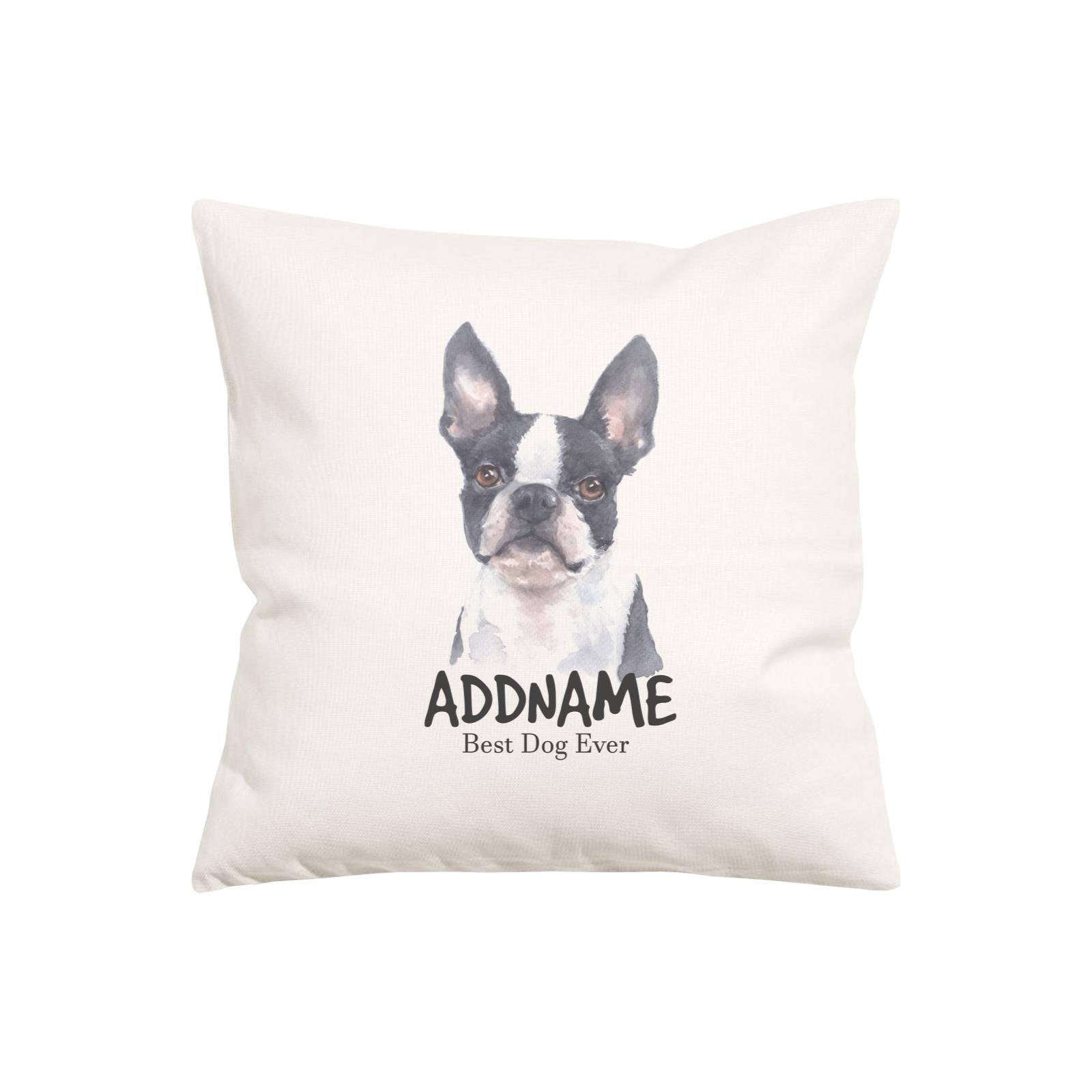 Watercolor Dog Series Boston Terrier Front Best Dog Ever Addname Pillow Cushion
