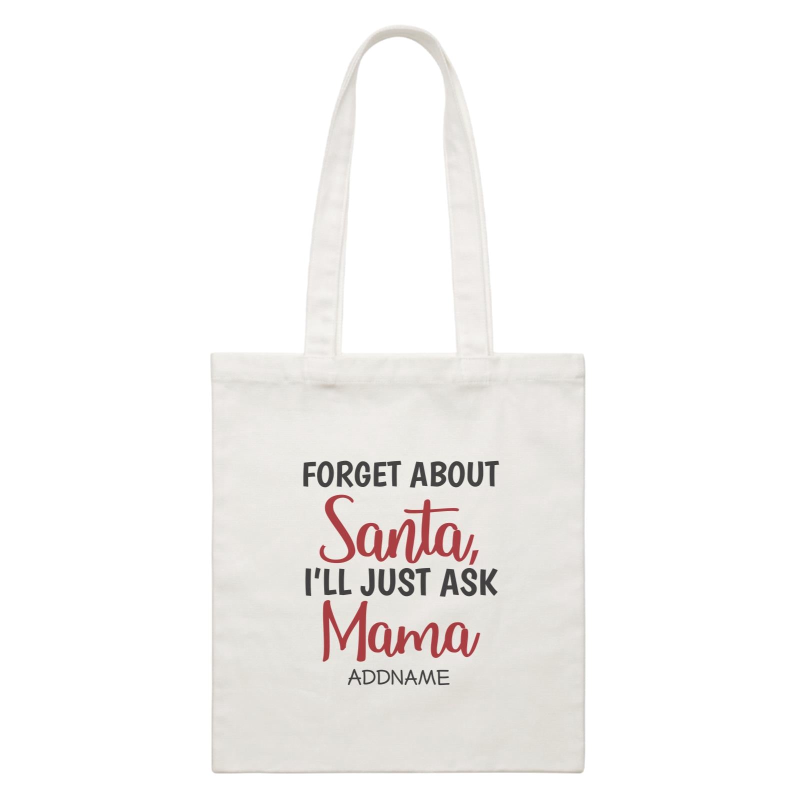 Xmas Forget About Santa I'll Just Ask Mama Canvas Bag