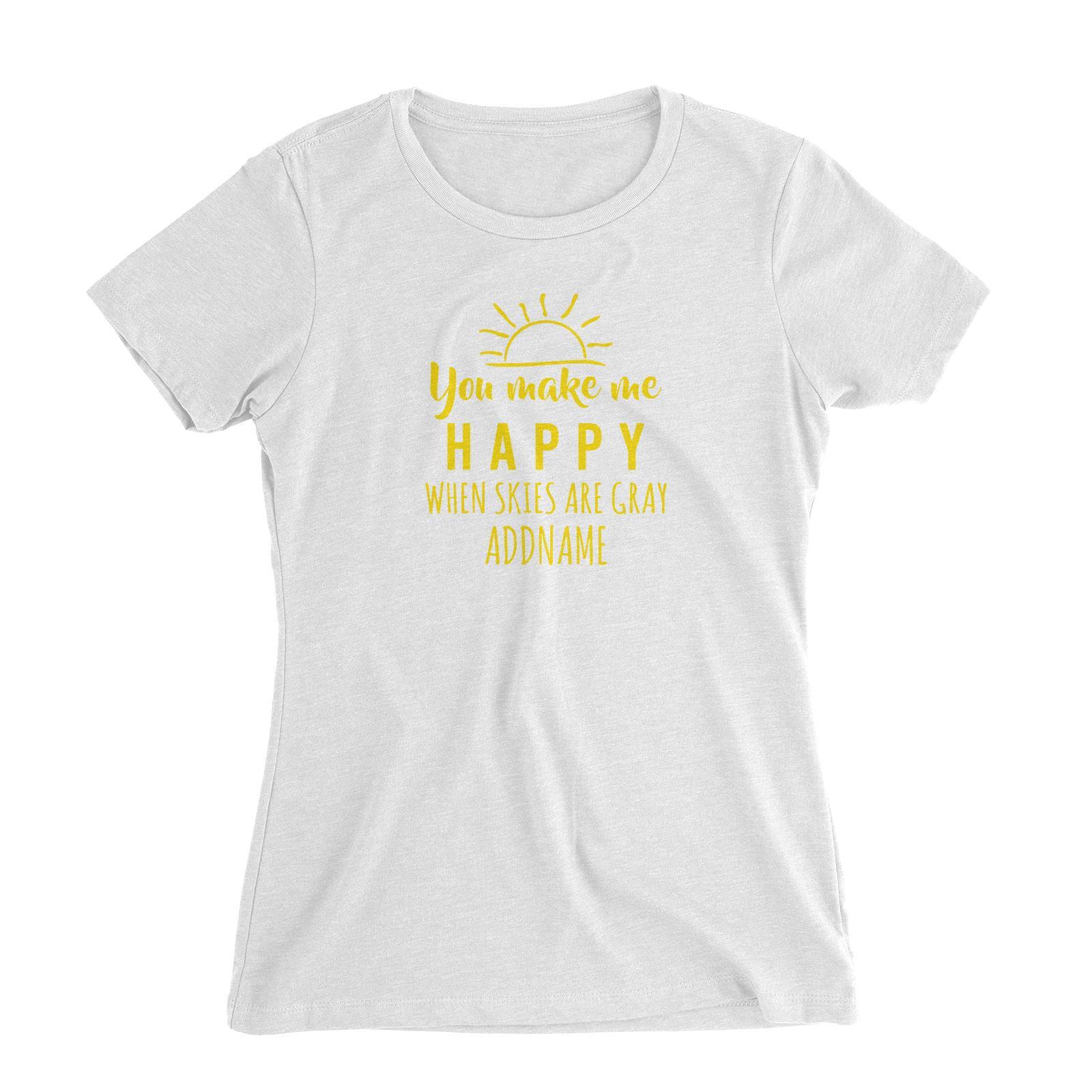 You make me happy when skies are gray Women's Slim Fit T-Shirt