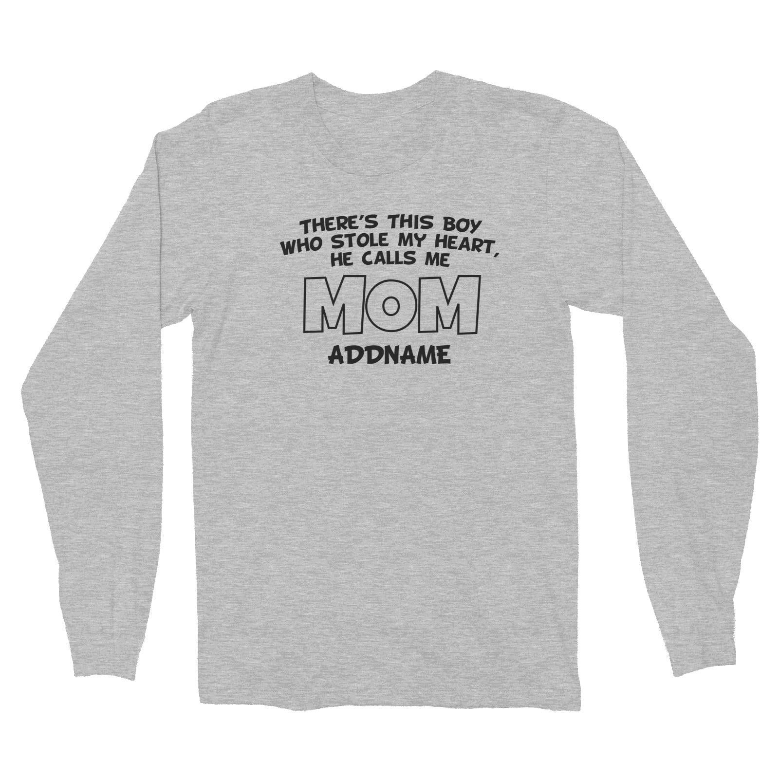 Theres This Boy Who Stole My Heart He Calls Me Mom Long Sleeve Unisex T-Shirt