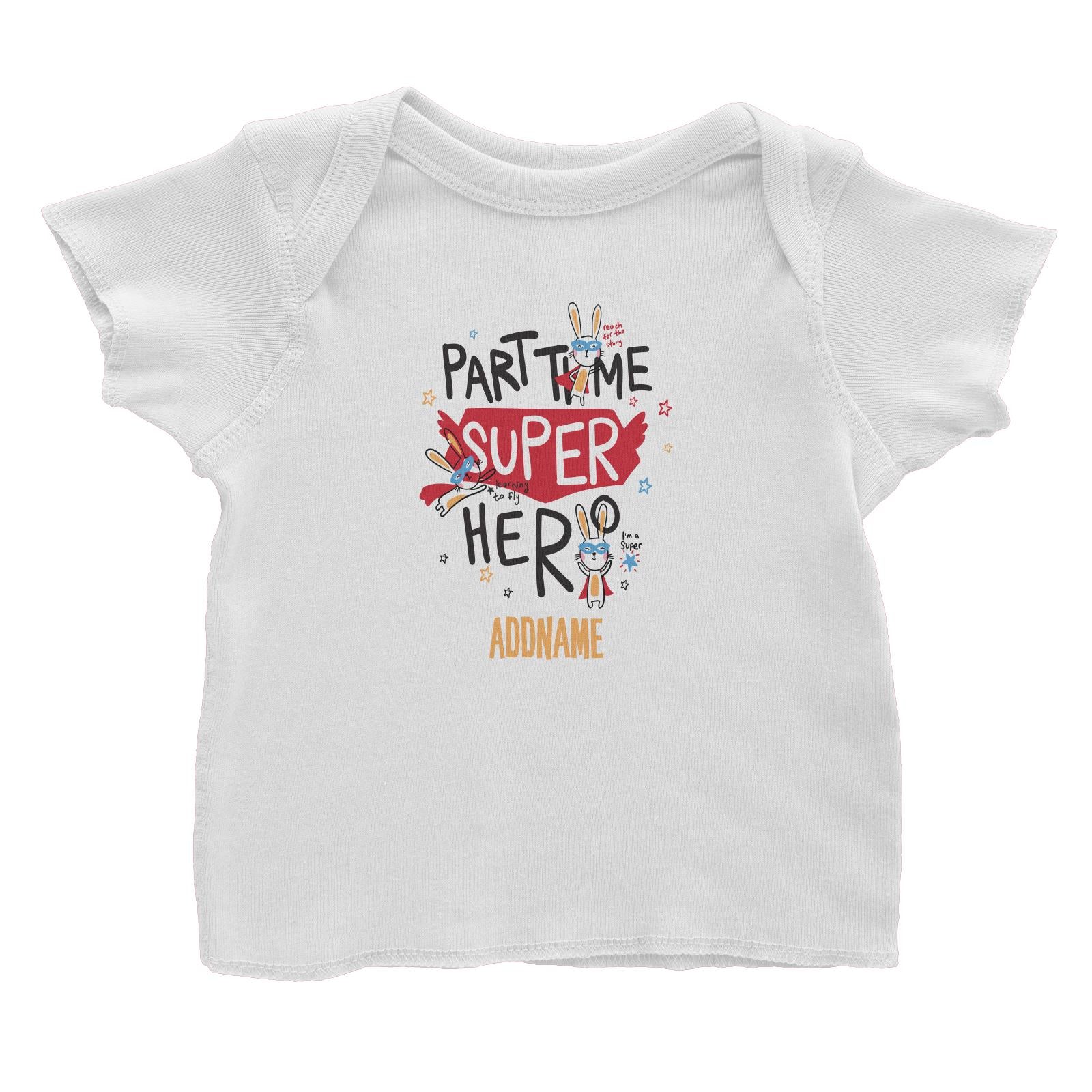 Cool Vibrant Series Part Time Super Hero Addname Baby T-Shirt [SALE]