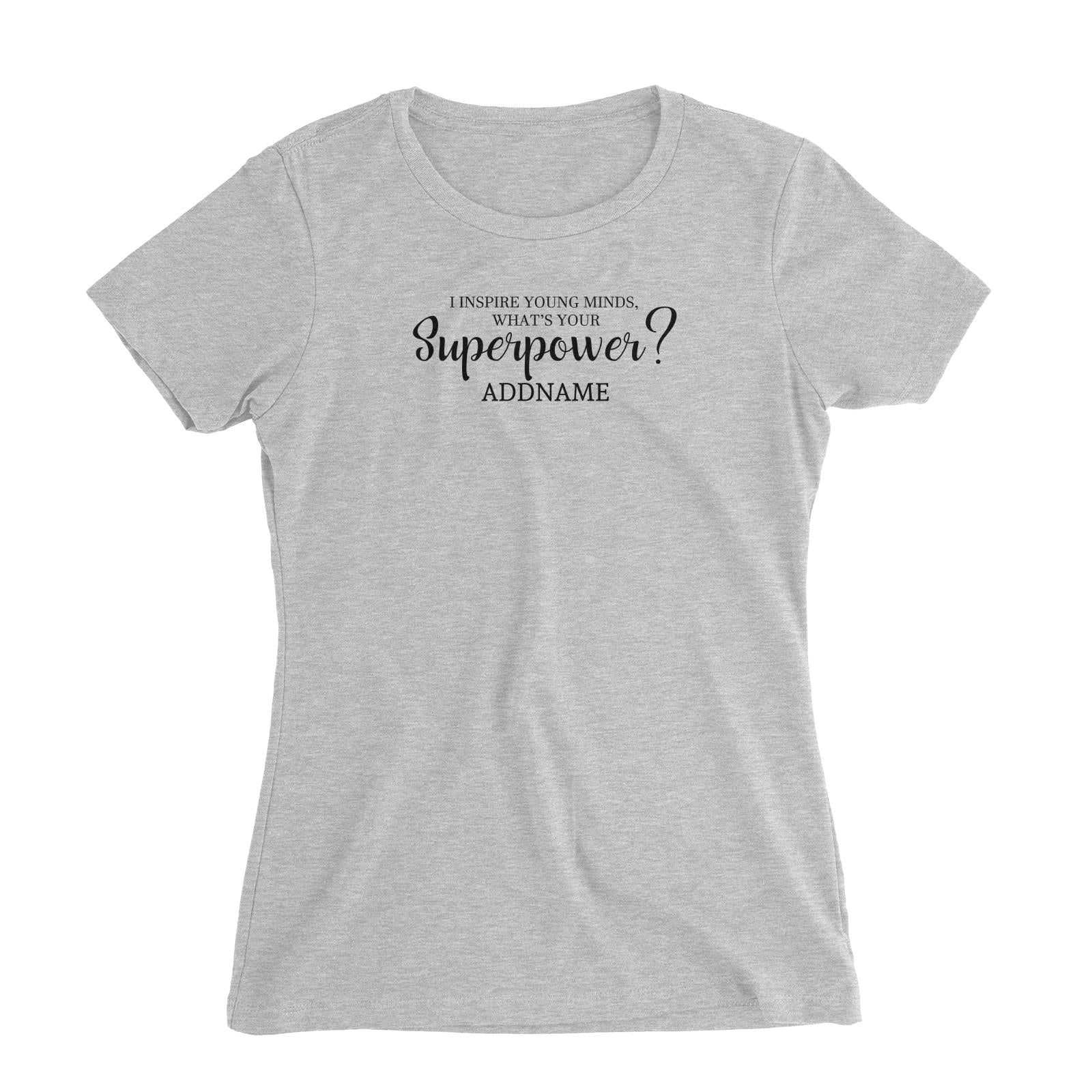 Super Teachers I Inspire Young Minds What's Your Superpower Addname Women's Slim Fit T-Shirt
