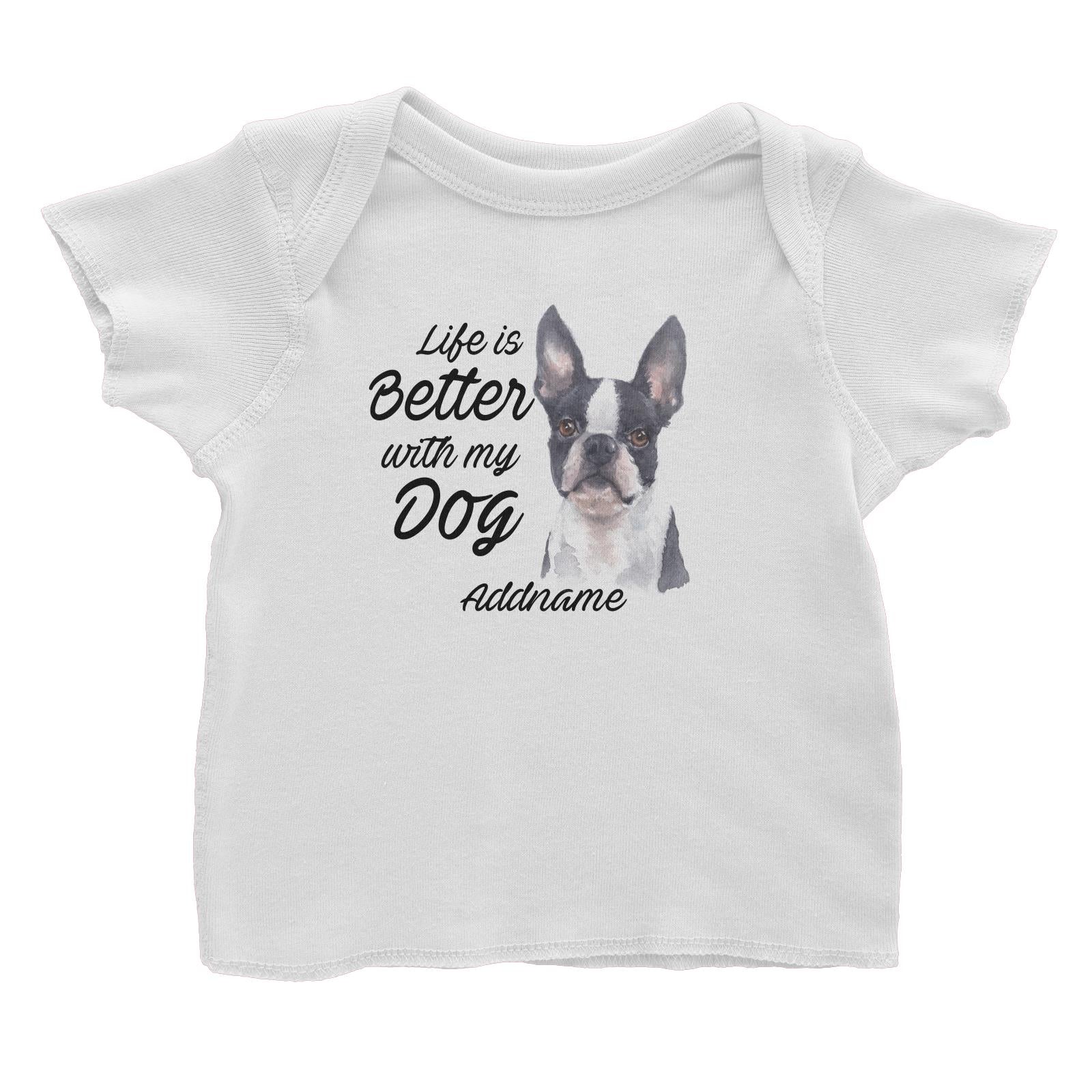 Watercolor Life is Better With My Dog Boston Addname Baby T-Shirt