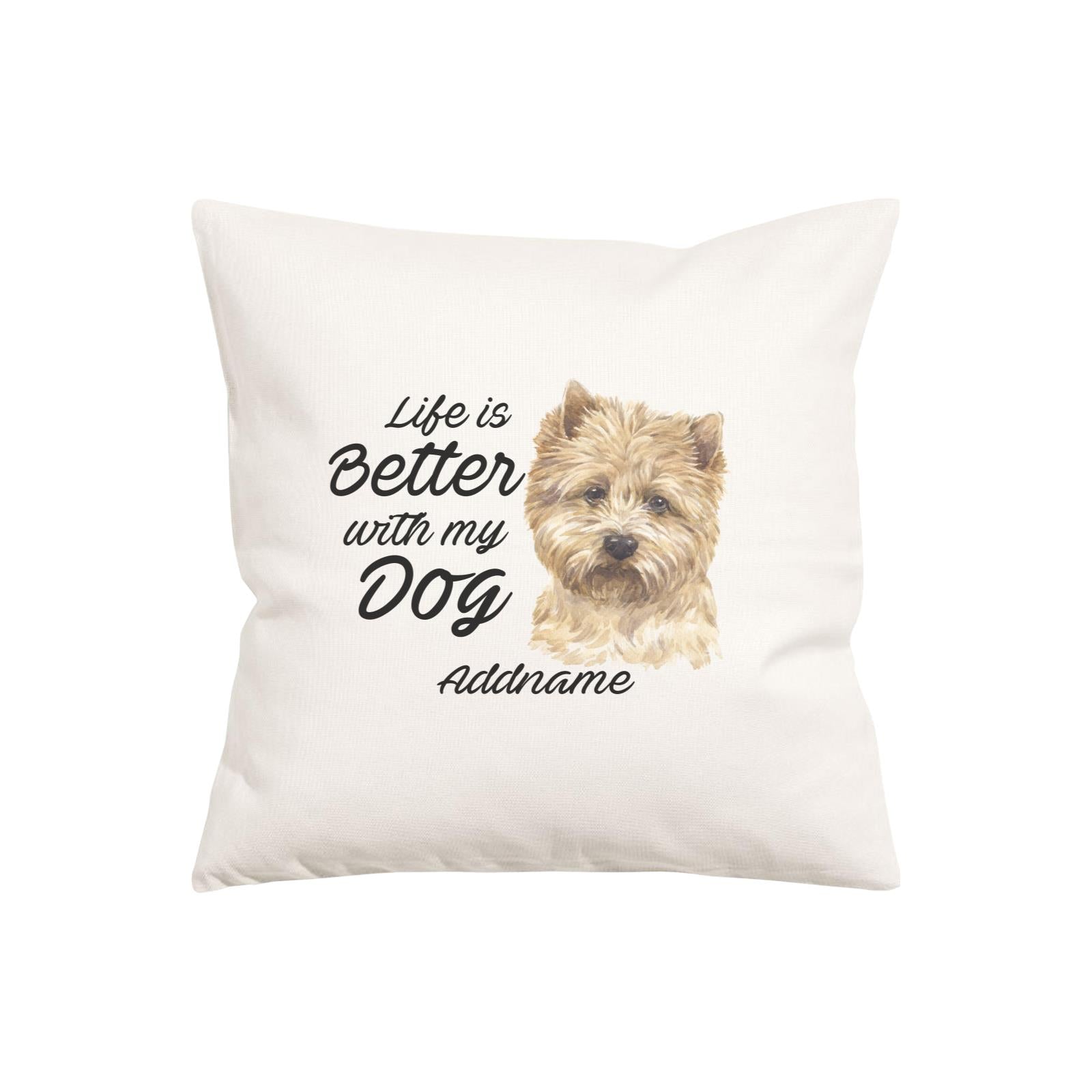 Watercolor Life is Better With My Dog Cairn Terrier Addname Pillow Cushion