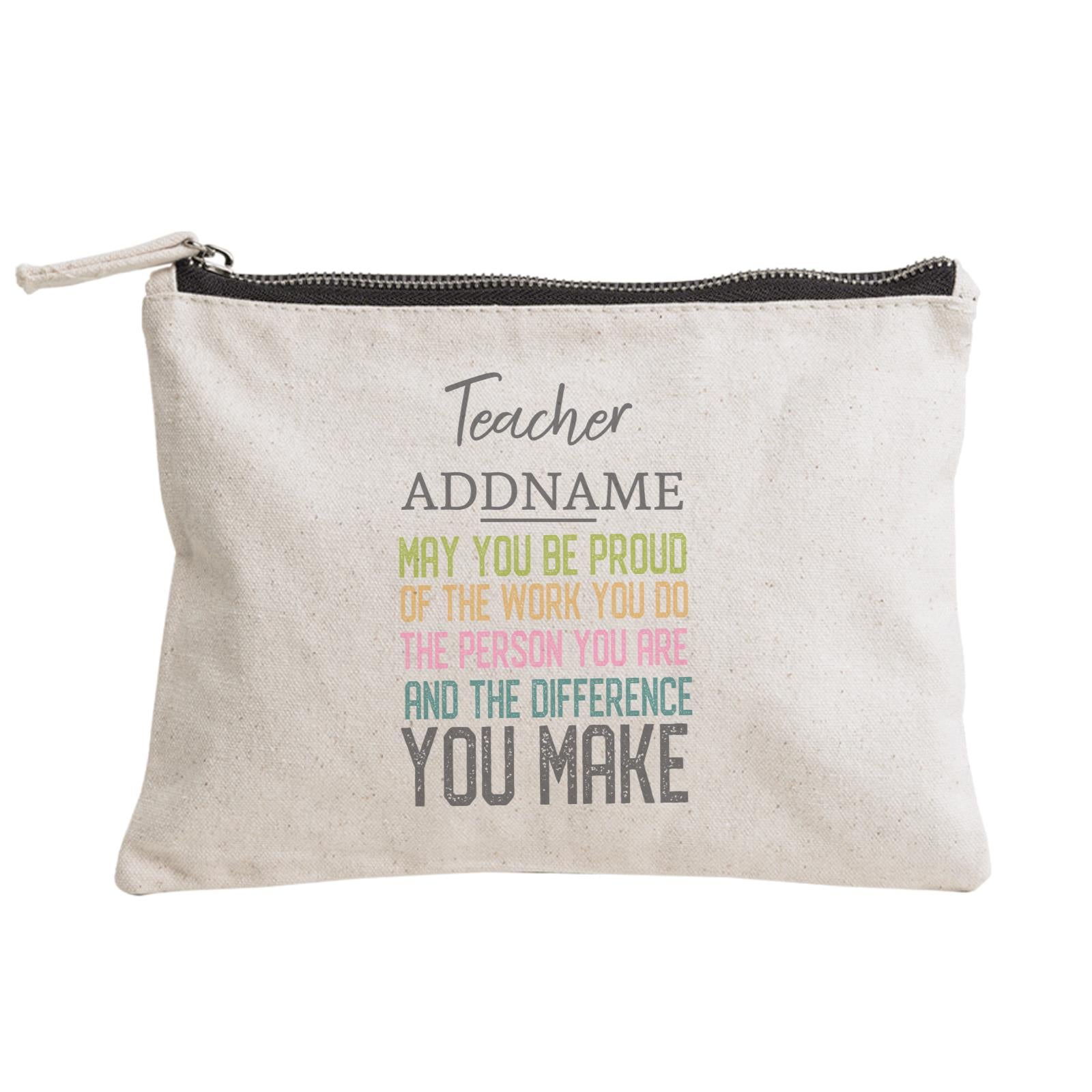Teacher Addname May You Be Proud And Difference You Make Zipper Pouch