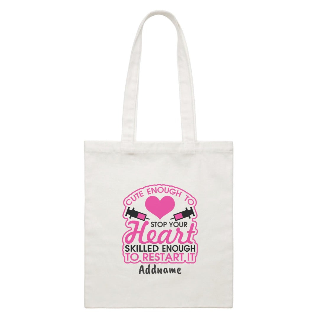 Nurse Series Cute Enough to Stop Your Heart, Skilles Enough to Restart It White Canvas Bag