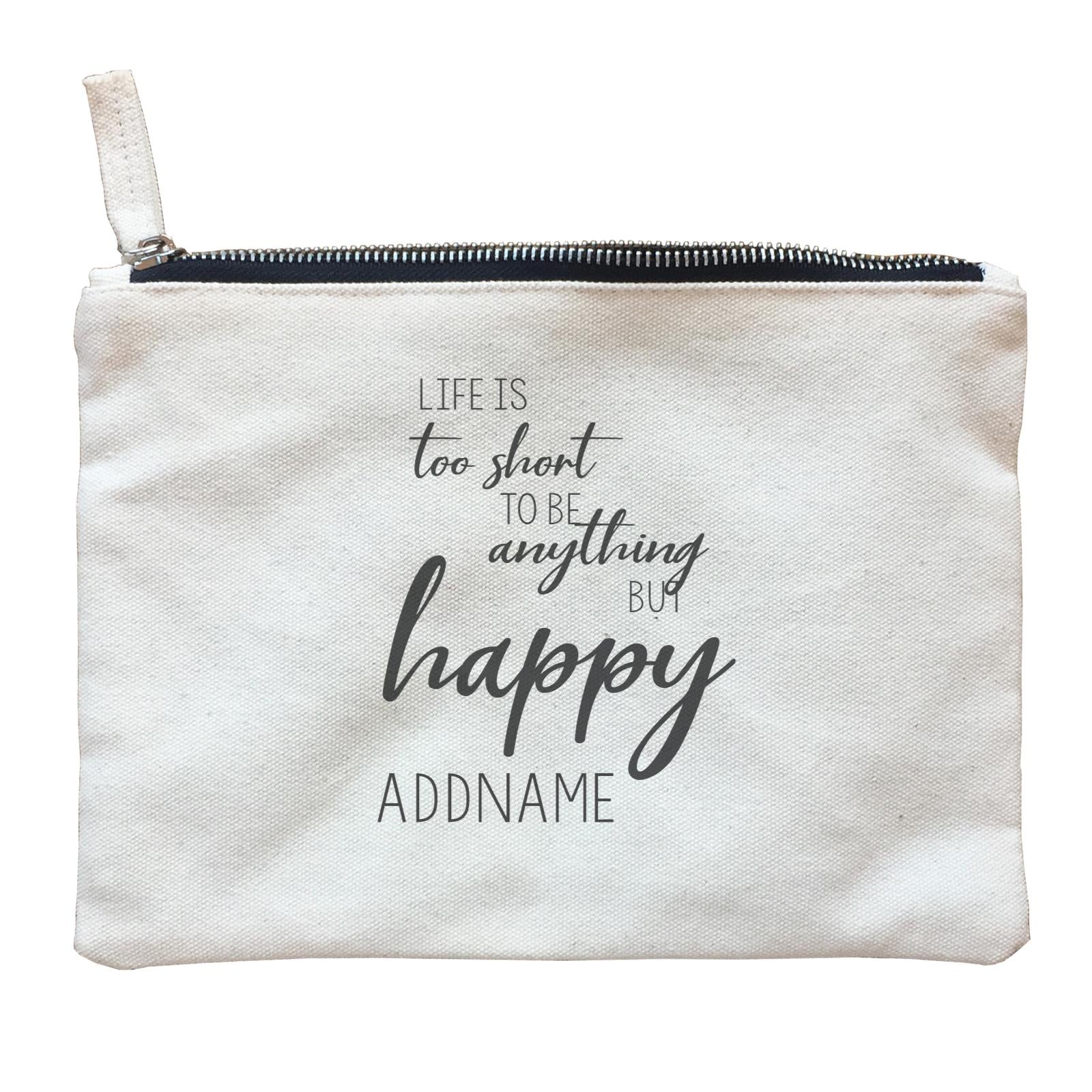 Inspiration Quotes Life Is Too Short To Be Anything But Happy Addname Zipper Pouch