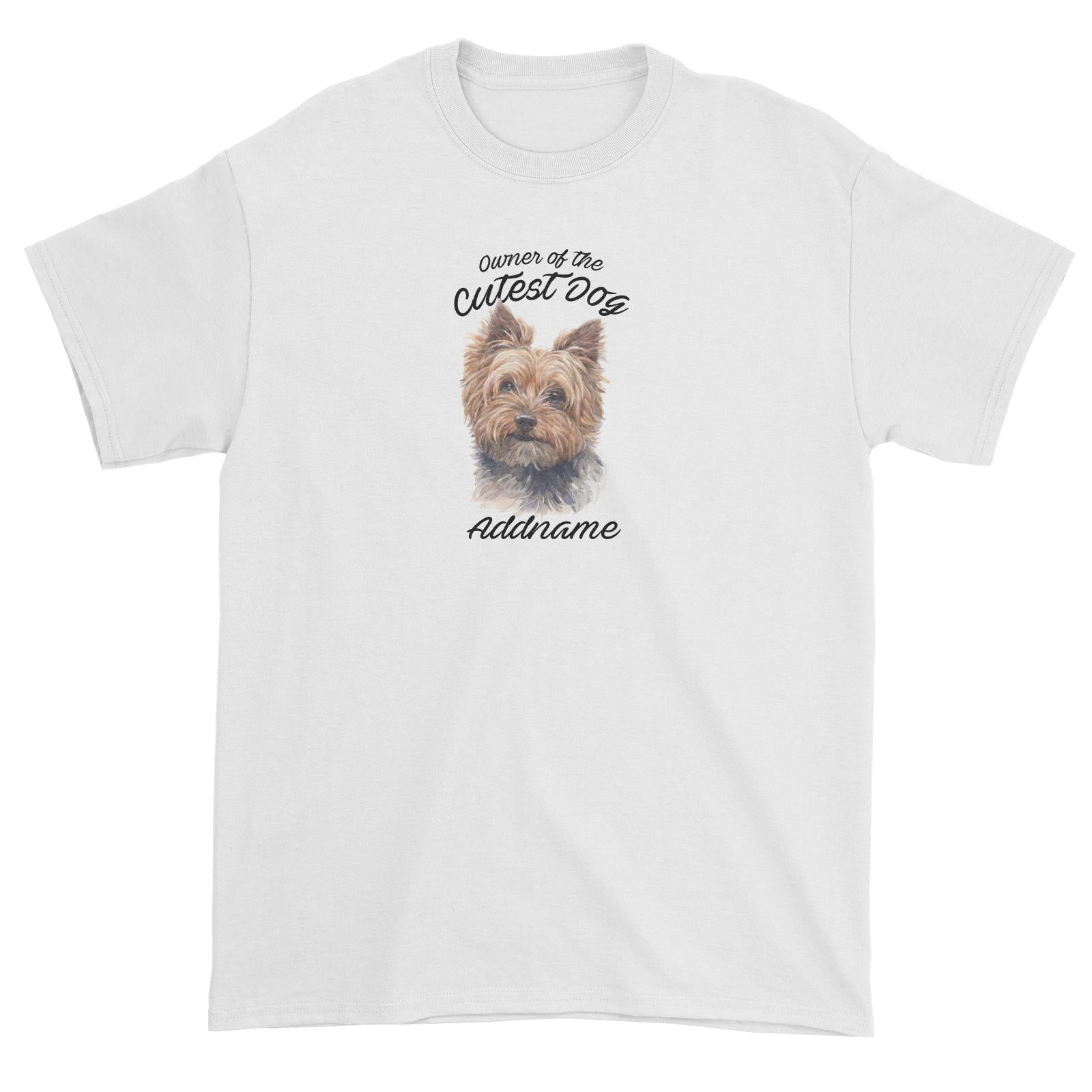 Watercolor Dog Owner Of The Cutest Dog Yorkshire Terrier Addname Unisex T-Shirt