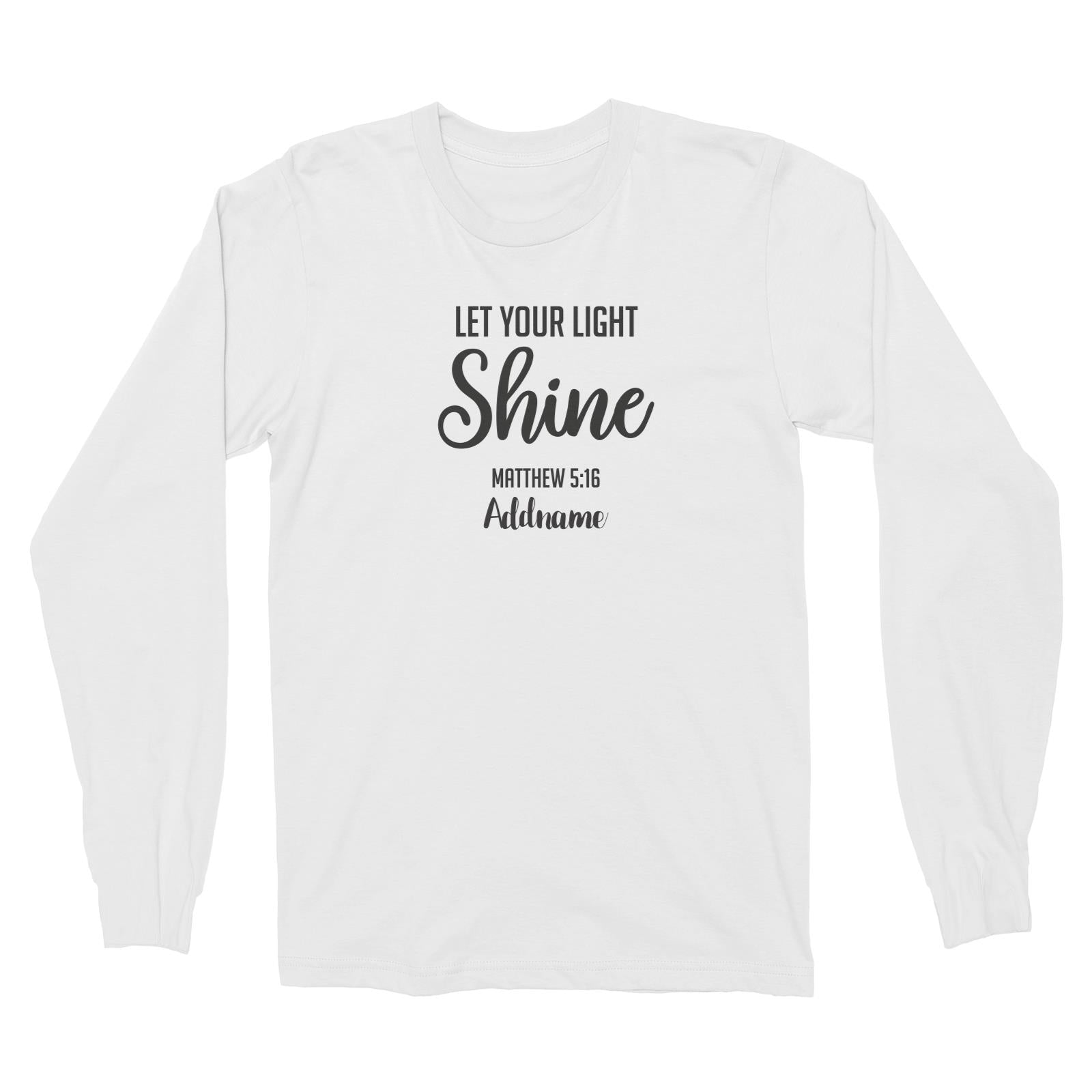 Christian Series Let Your Light Shine Matthew 5.16 Addname Long Sleeve Unisex T-Shirt