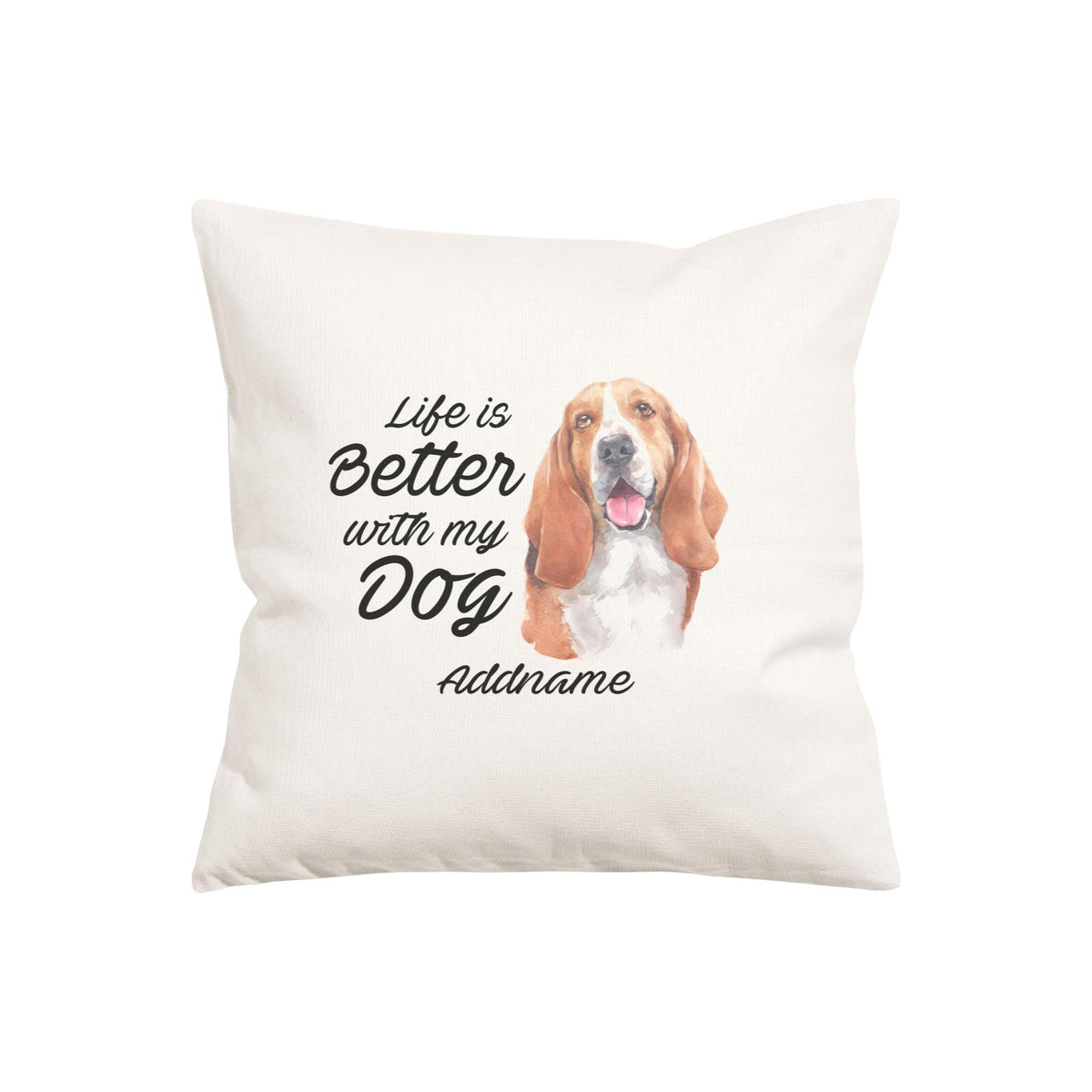 Watercolor Life is Better With My Dog Basset Hound Addname Pillow Cushion