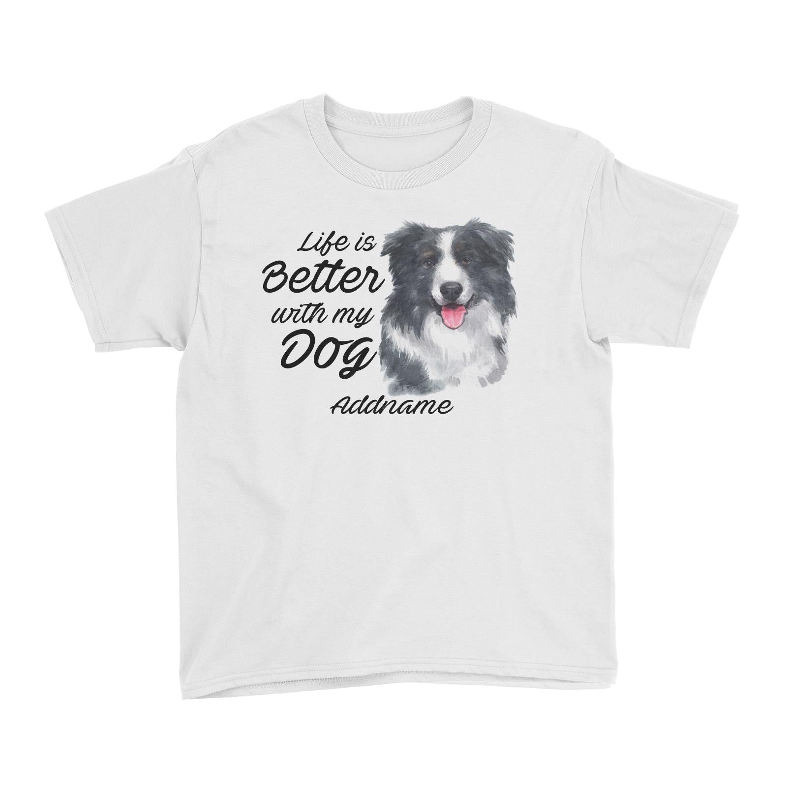 Watercolor Life is Better With My Dog Border Collie Addname Kid's T-Shirt