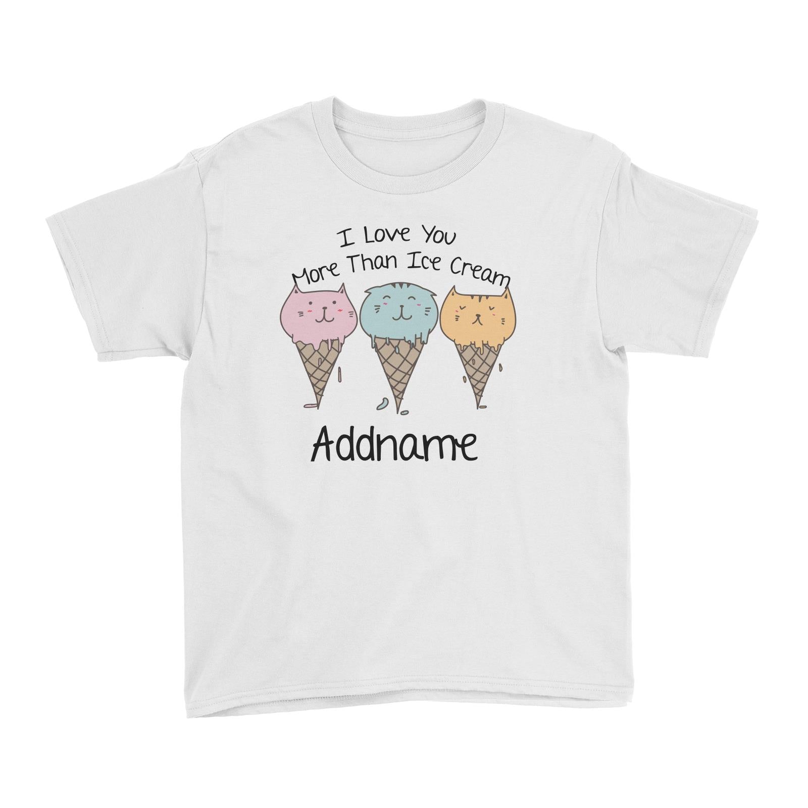 Cute Animals And Friends Series I Love You More Than Ice Cream Cats Addname Kid's T-Shirt