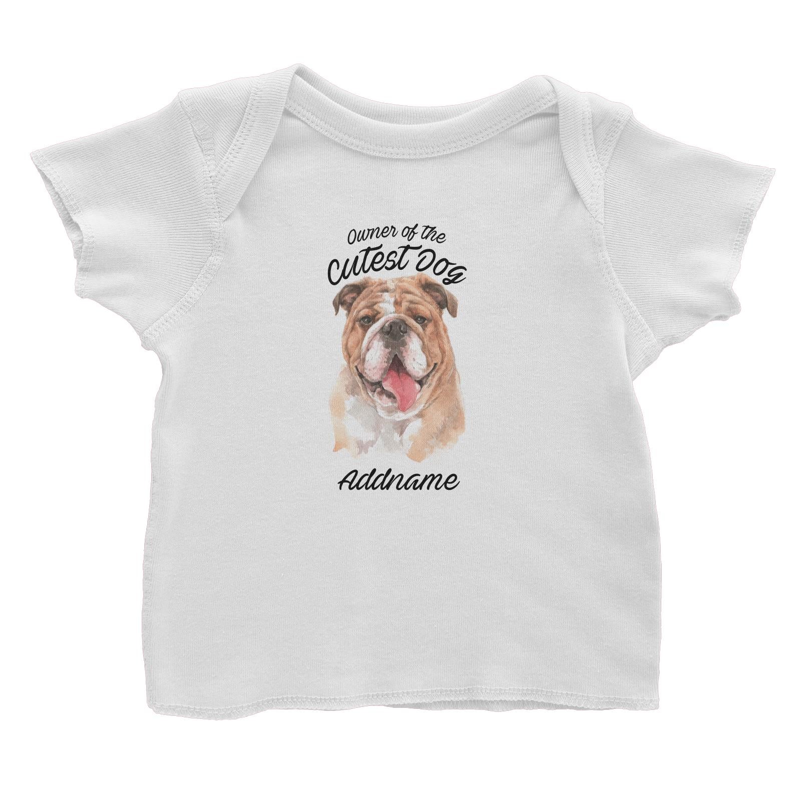 Watercolor Dog Owner Of The Cutest Dog Bulldog Addname Baby T-Shirt