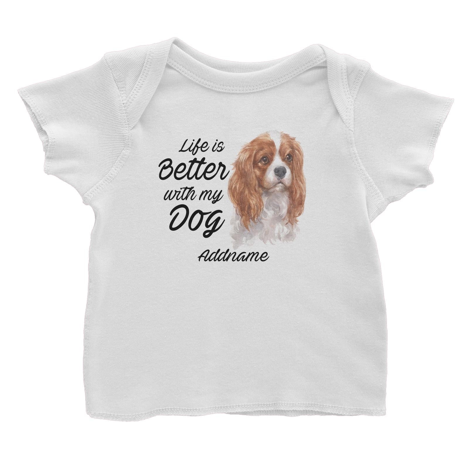 Watercolor Life is Better With My Dog King Charles Spaniel Addname Baby T-Shirt