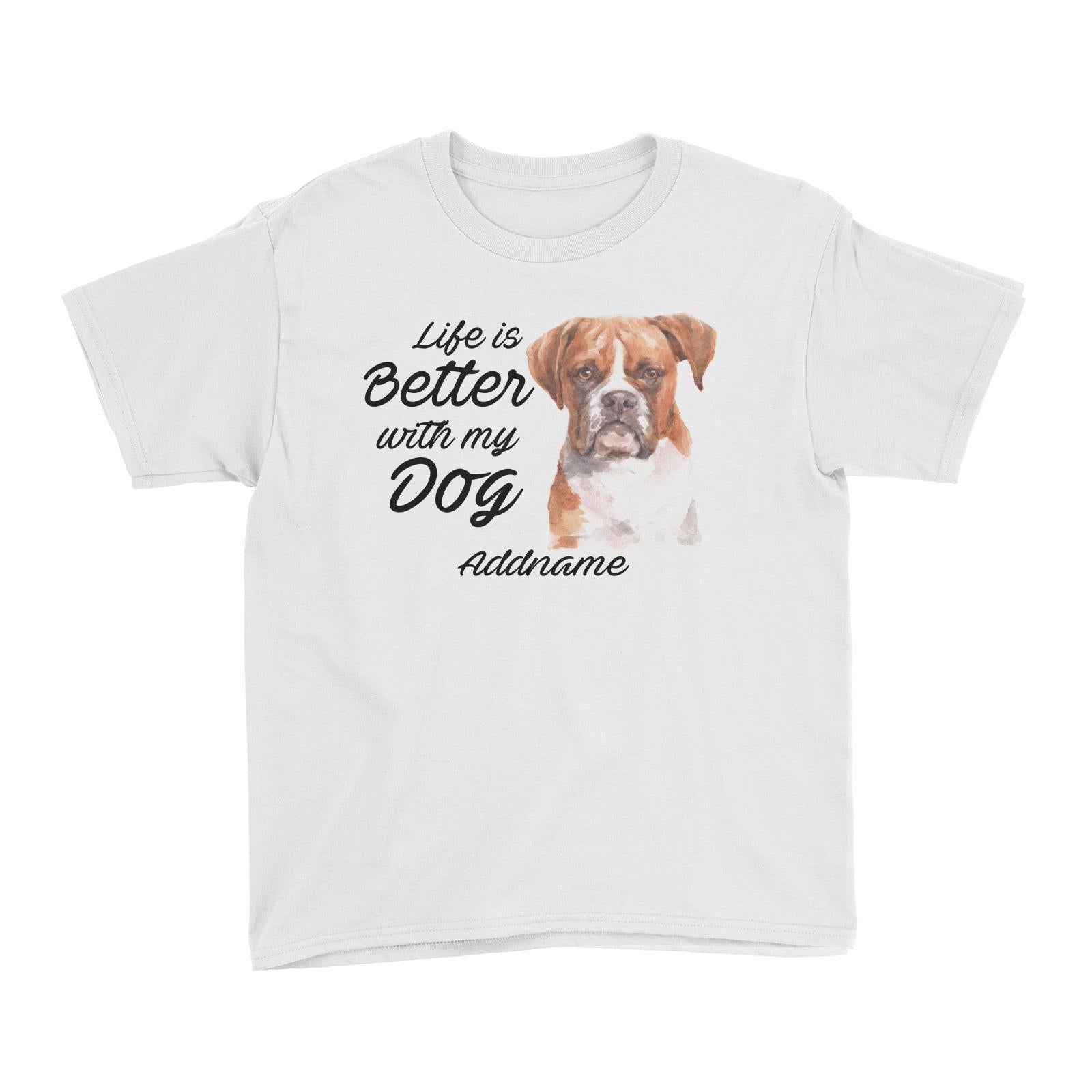 Watercolor Life is Better With My Dog Boxer Brown Ears Addname Kid's T-Shirt