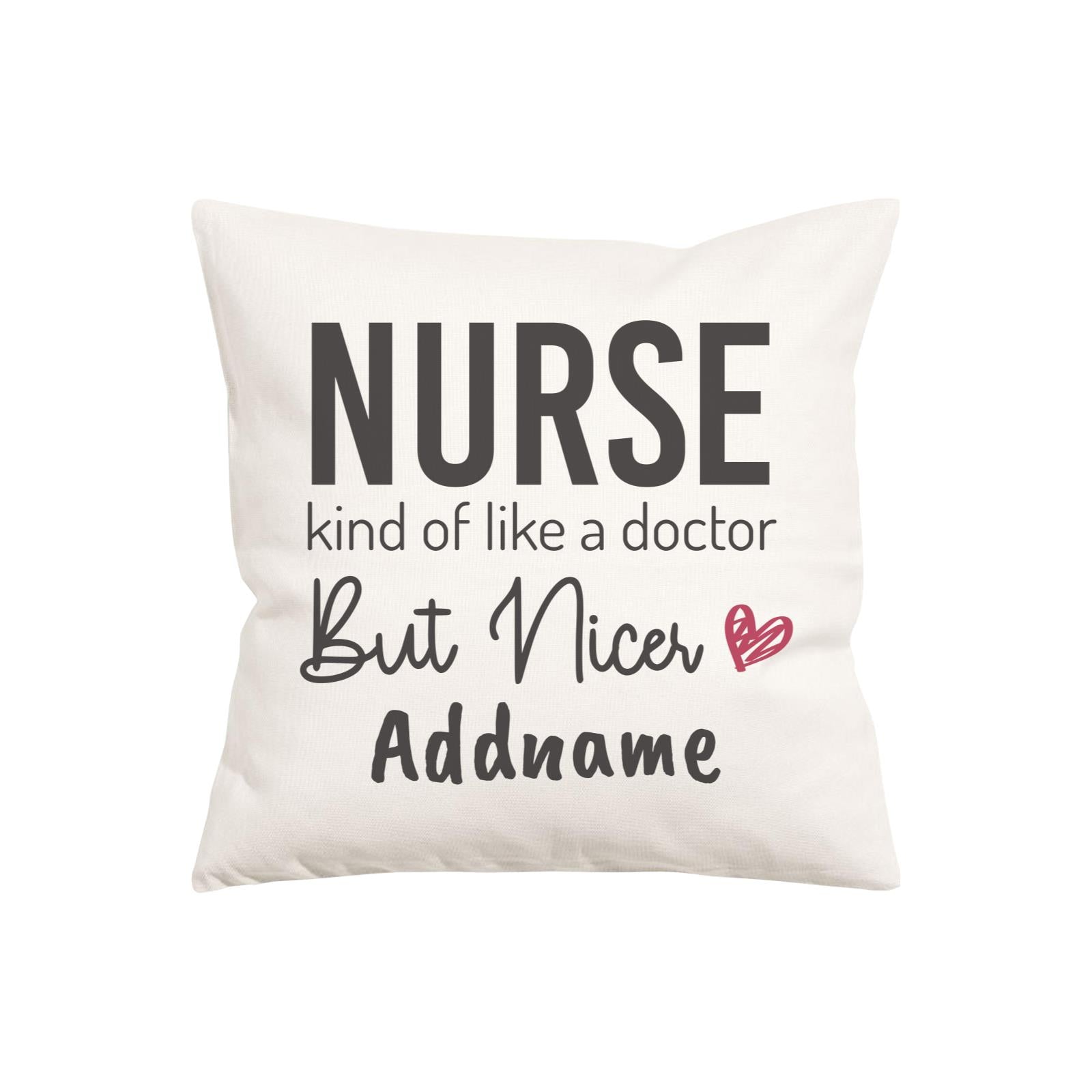 Nurse, kind of like a doctor, But Nicer Pillow Cushion