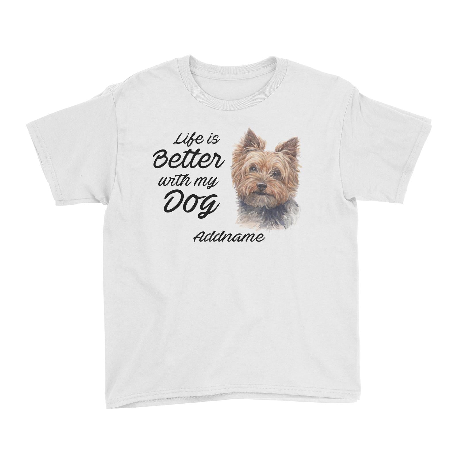 Watercolor Life is Better With My Dog Yorkshire Terrier Addname Kid's T-Shirt