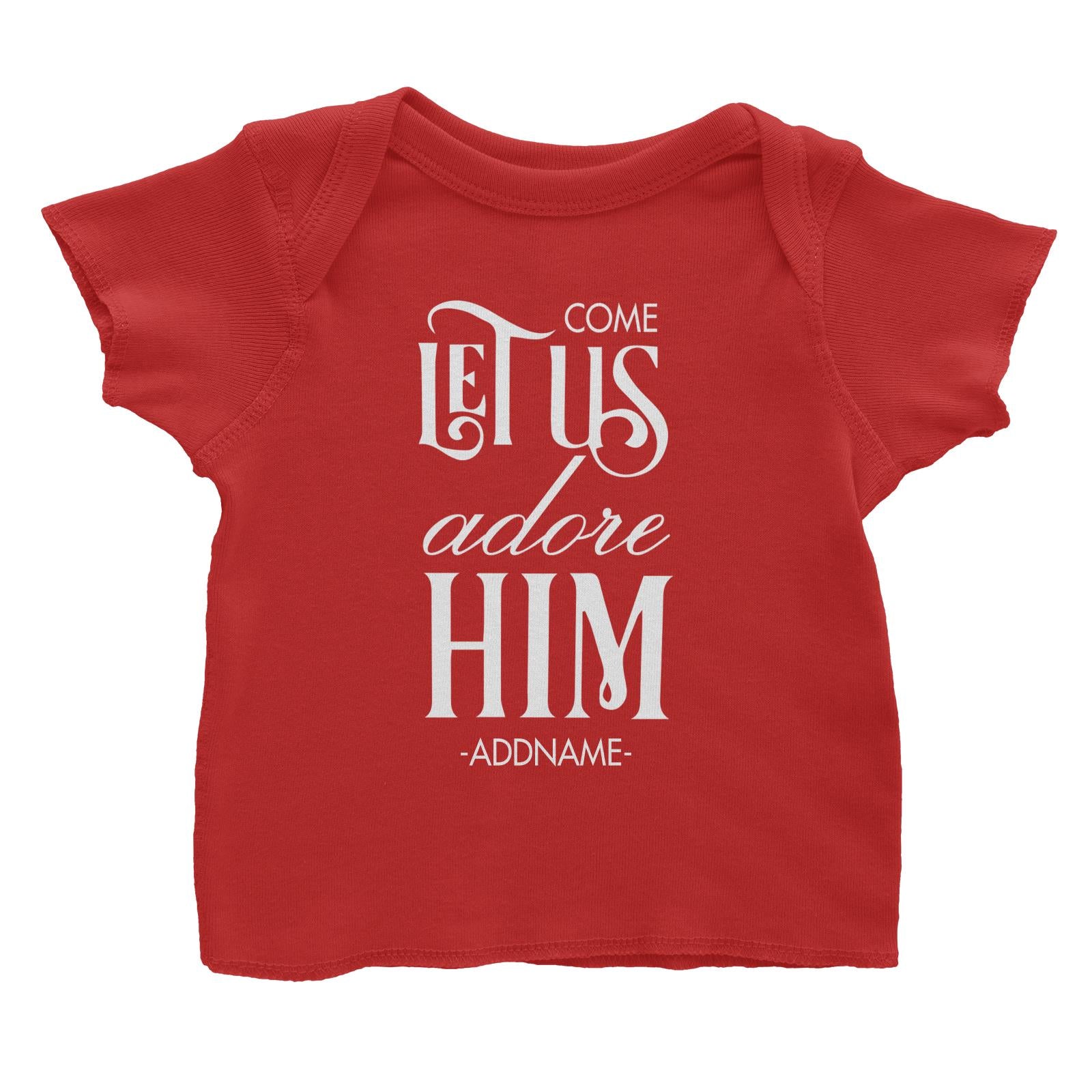 Come Let Us Adore Him Addname Baby T-Shirt Christmas Personalizable Designs Matching Family Jesus Lettering Religious