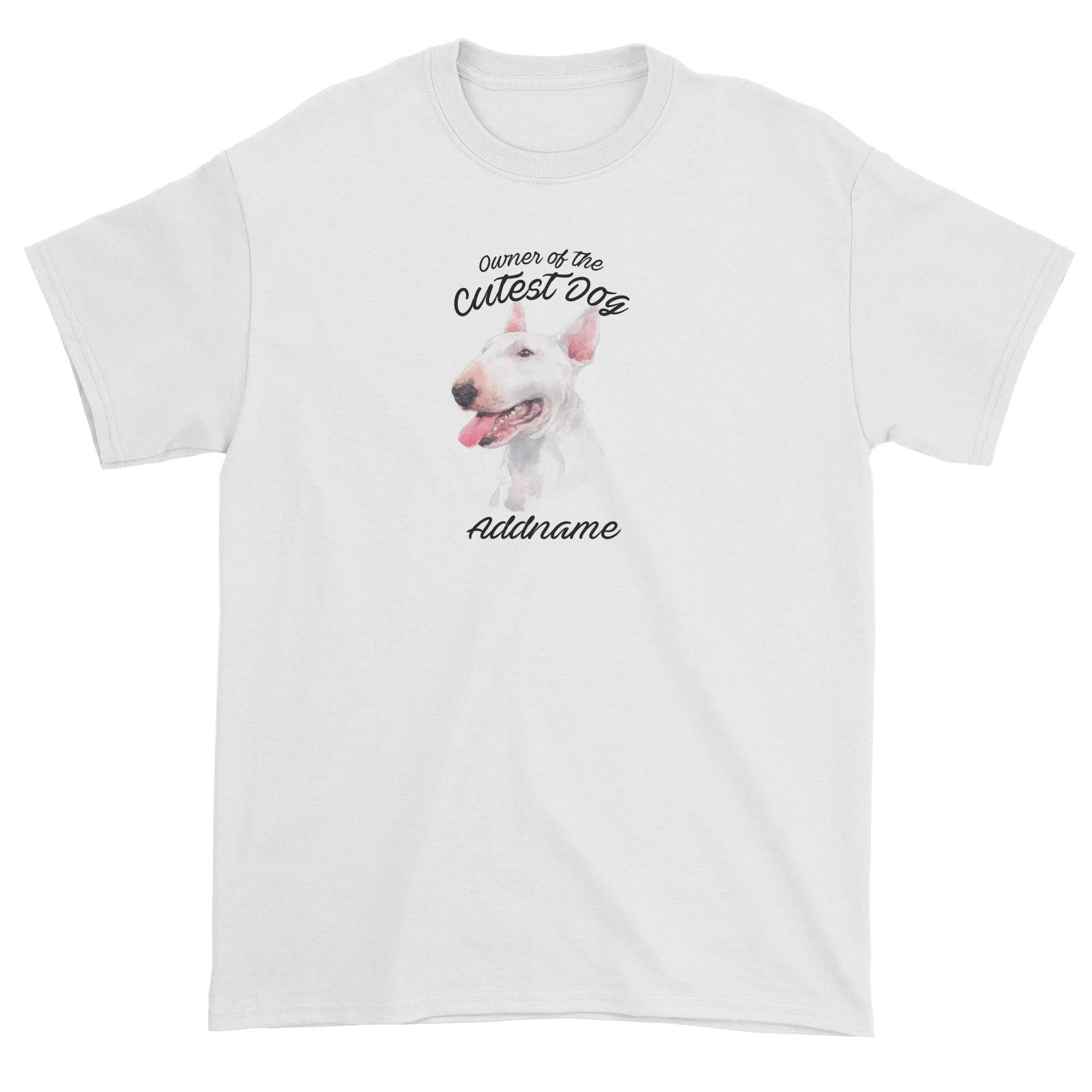 Watercolor Dog Owner Of The Cutest Dog Bull Terrier Addname Unisex T-Shirt