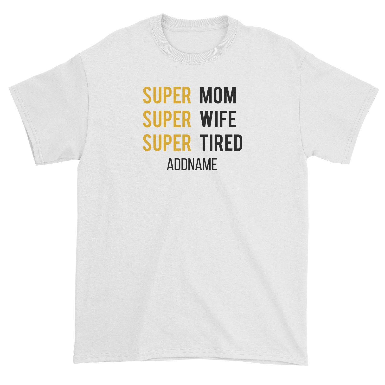 Super Mom Super Wife Super Tired Unisex T-Shirt
