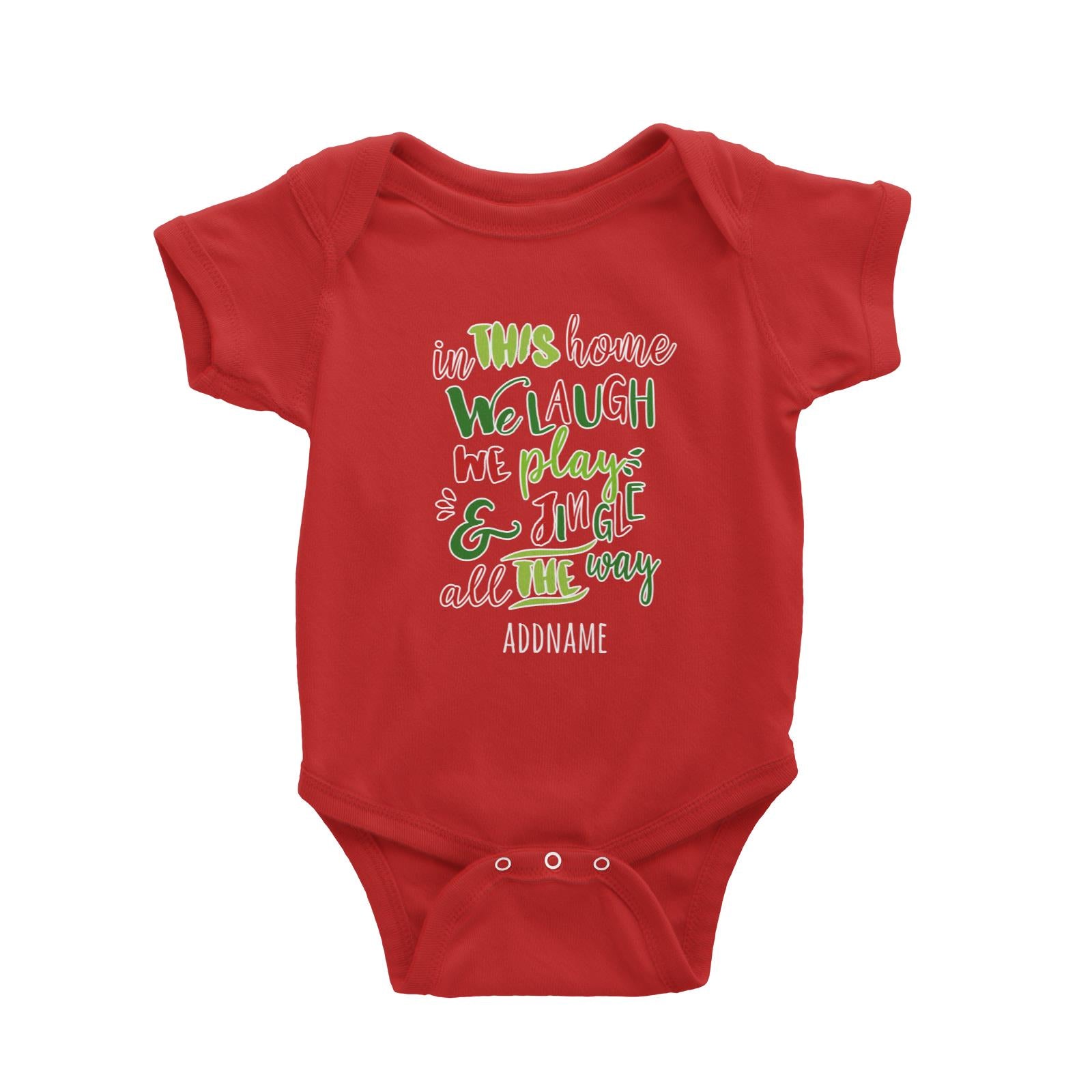In This Home We Laugh, We Play & Jingle All The Way Lettering Addname Baby Romper Christmas Matching Family Personalizable