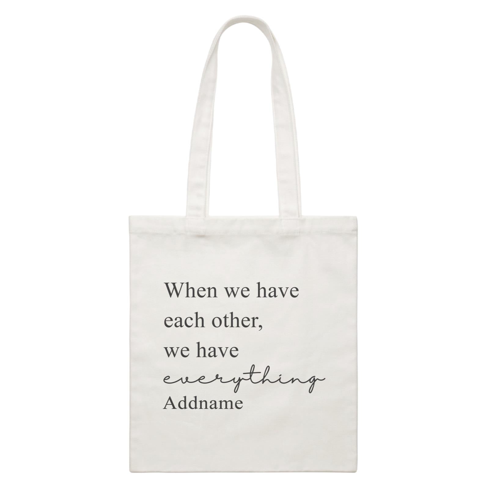 Family Is Everythings Quotes When We Have Each Other,We Have Everthing Addname White Canvas Bag