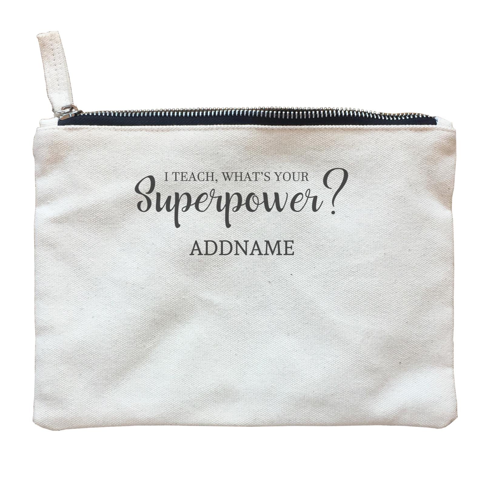 Super Teachers I Teach What's Your Superpower Addname Zipper Pouch