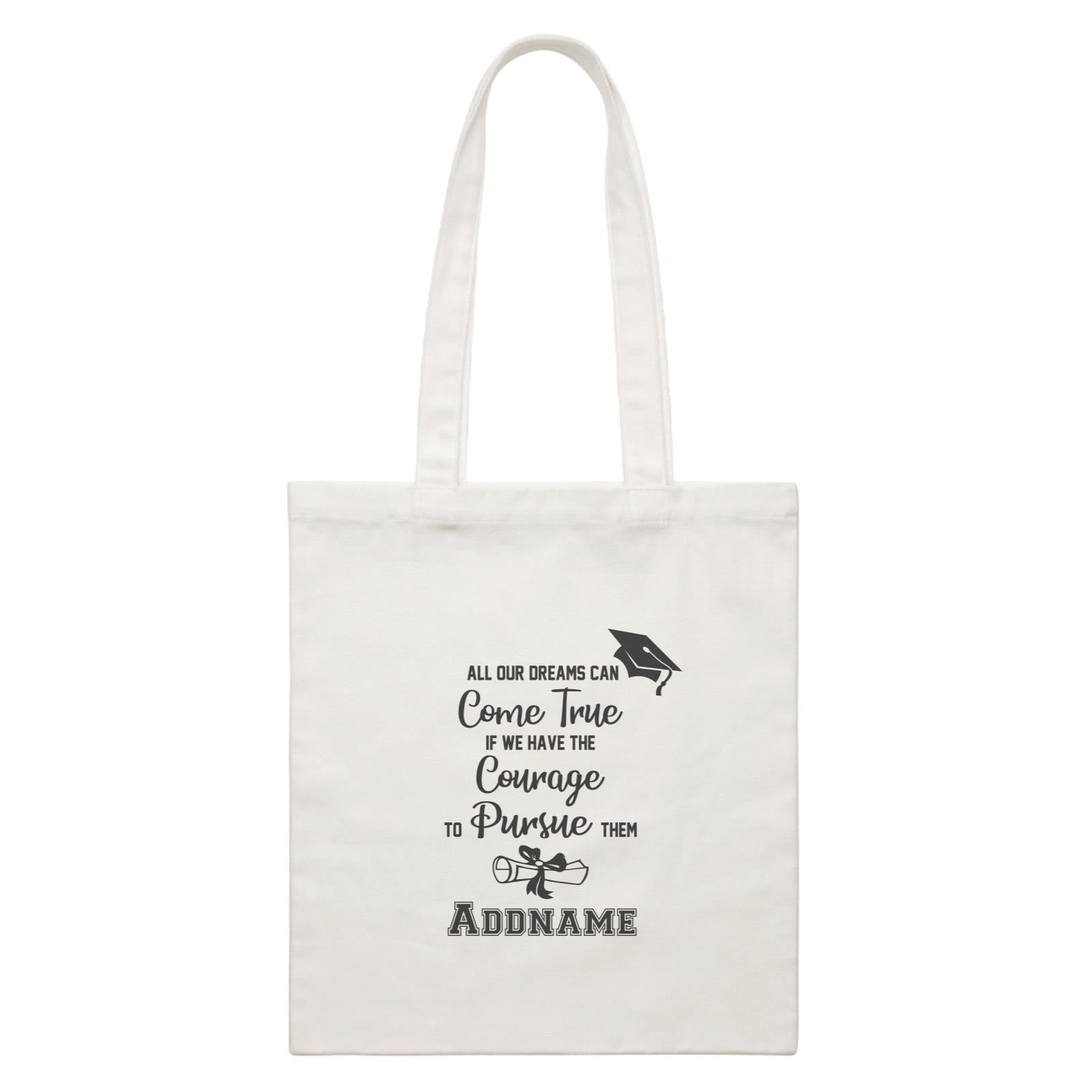 Graduation Series All Our Dreams Can Come True If We Have The Courage To Persue Them White Canvas Bag