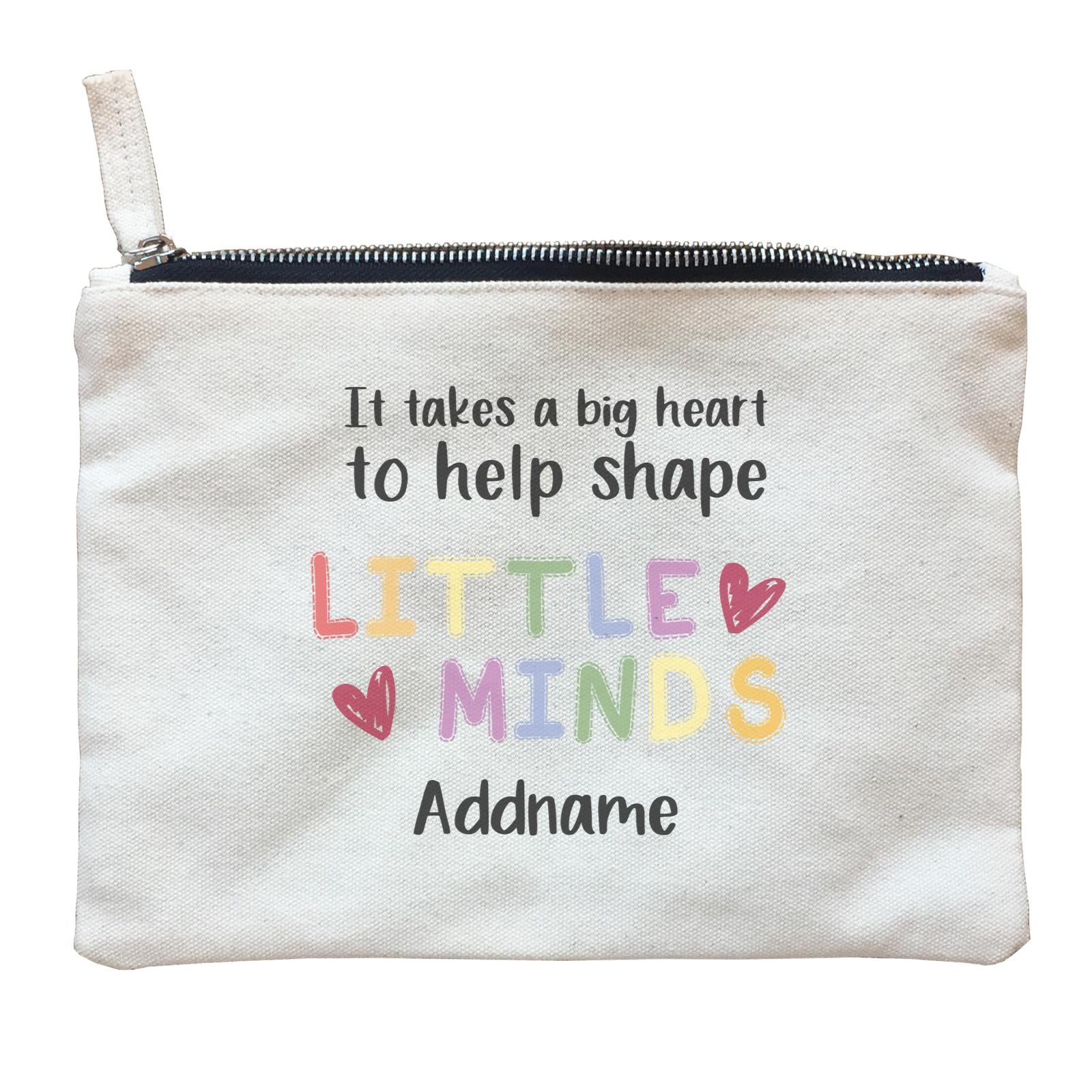 Teacher Quotes 2 It Takes A Big Heart To Help Shape Little Minds Addname Zipper Pouch