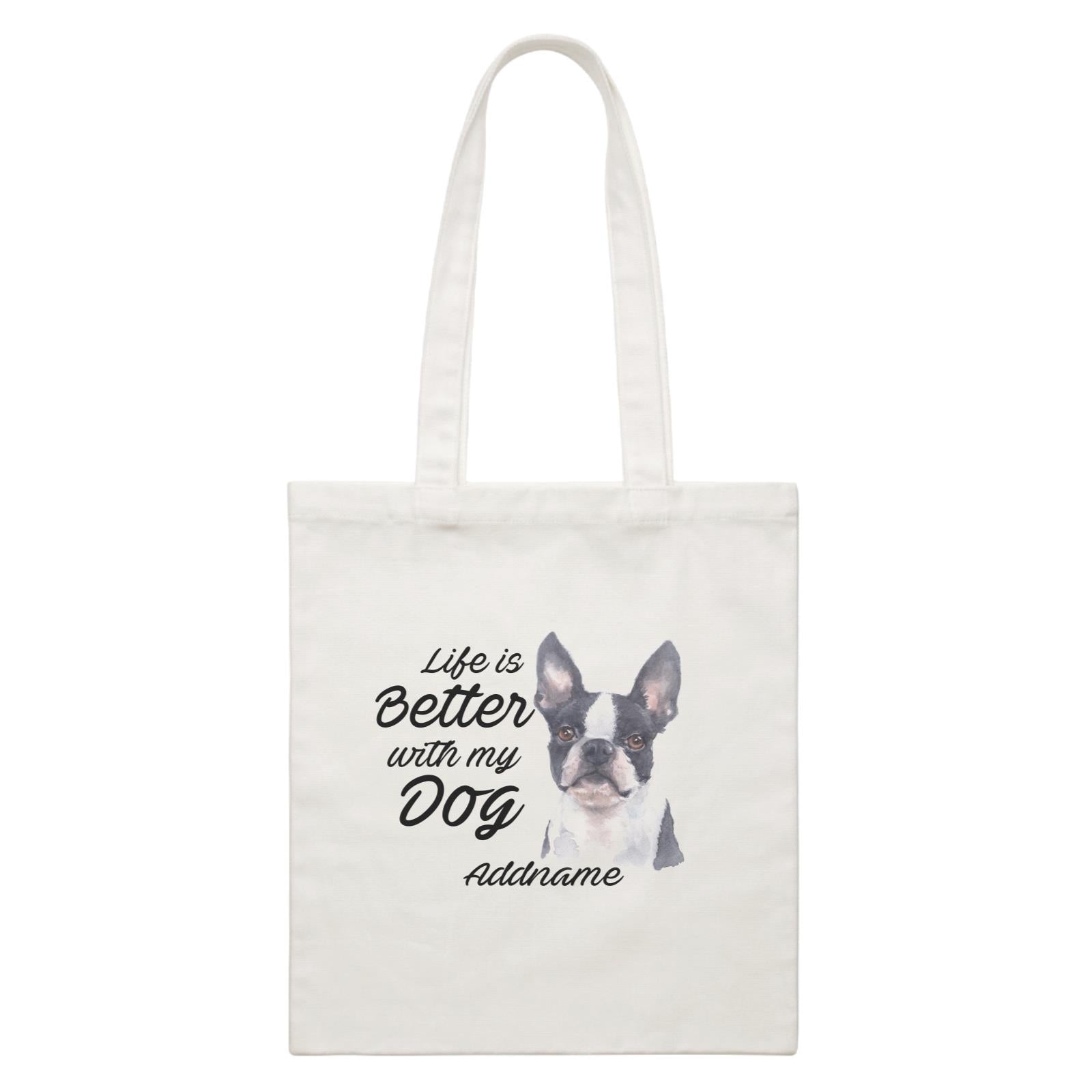 Watercolor Life is Better With My Dog Boston Addname White Canvas Bag