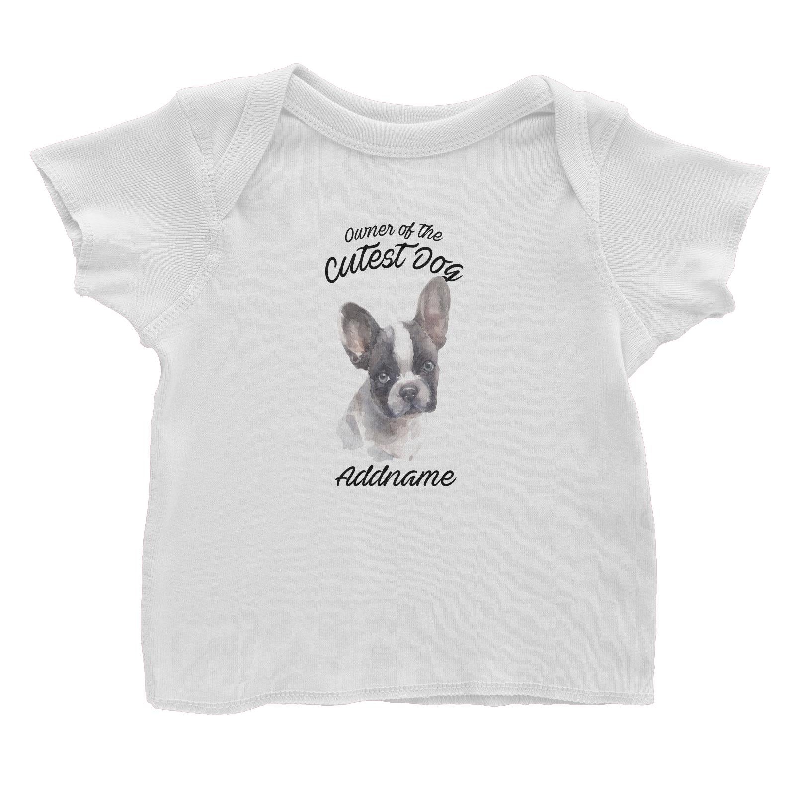 Watercolor Dog Owner Of The Cutest Dog French Bulldog Frown Addname Baby T-Shirt