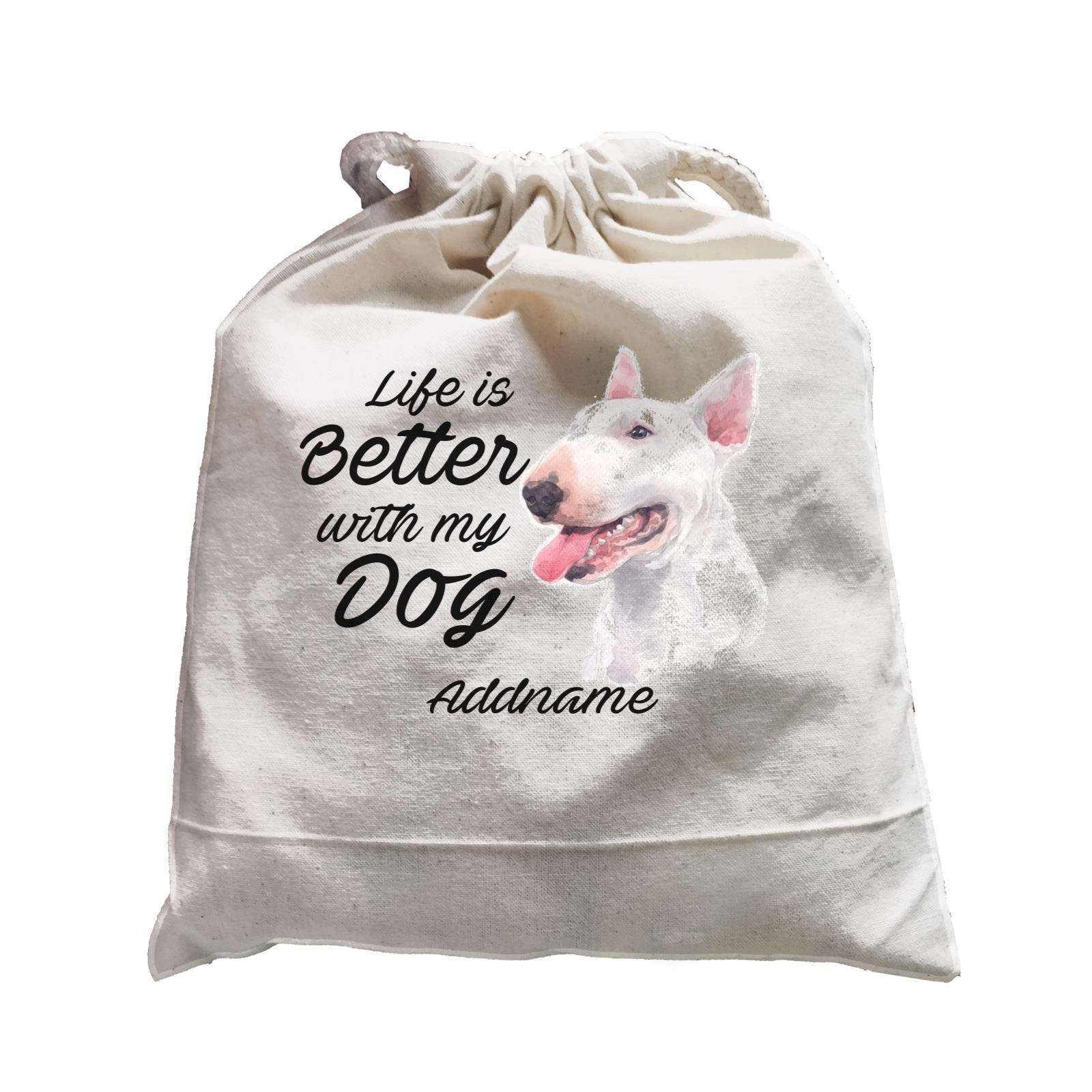 Watercolor Life is Better With My Dog Bull Terrier Addname Satchel