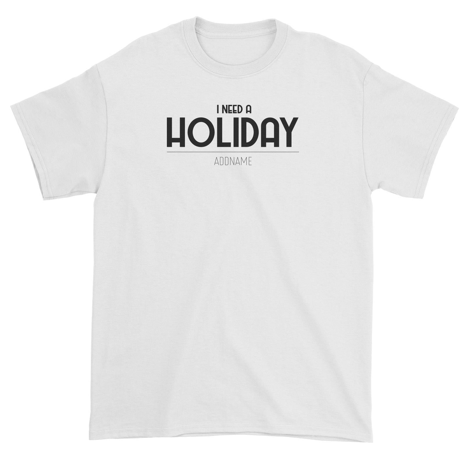 I Need A Holiday Unisex T-Shirt
