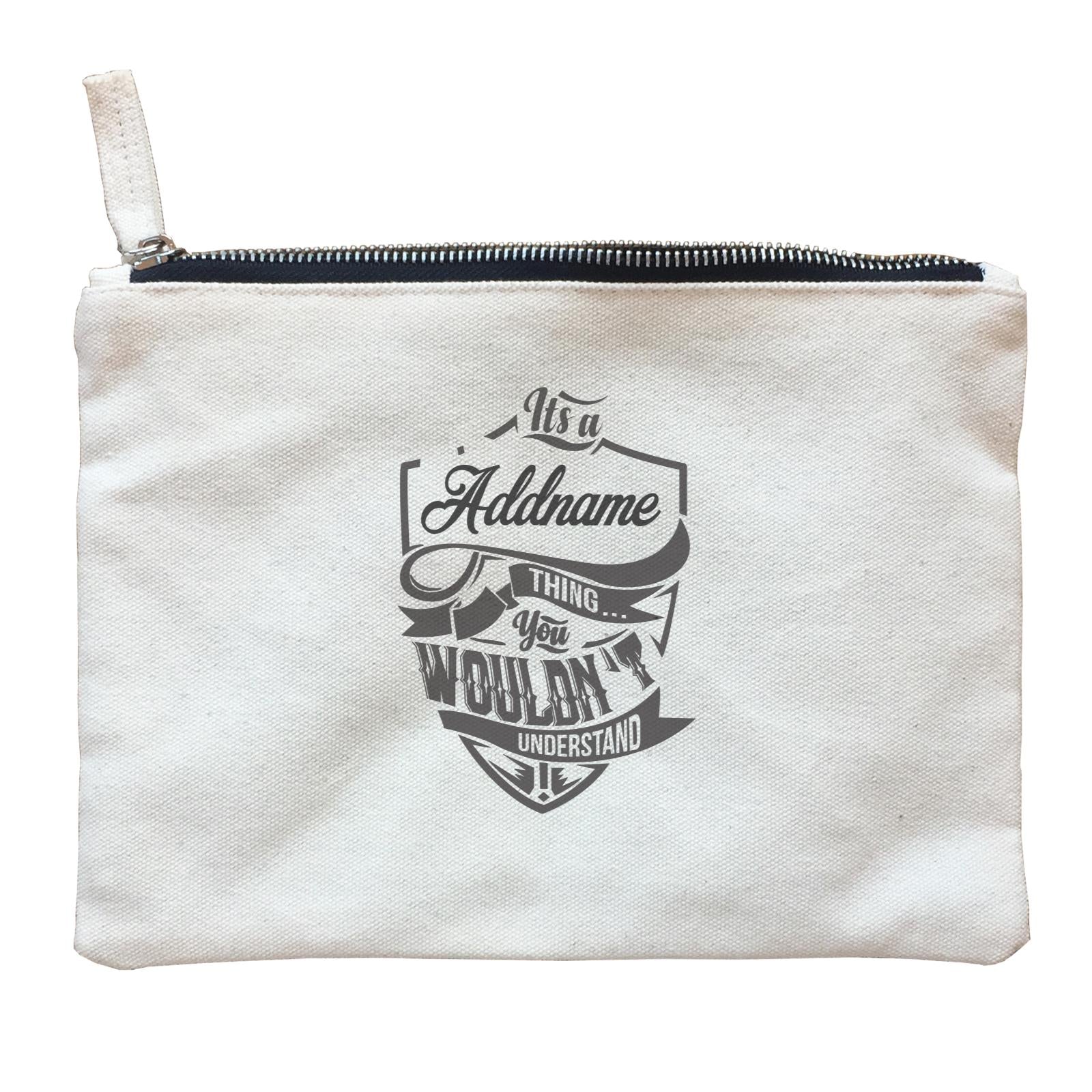 Personalize It Awesome It's A Thing You Wouldn't Understand with Addname Zipper Pouch