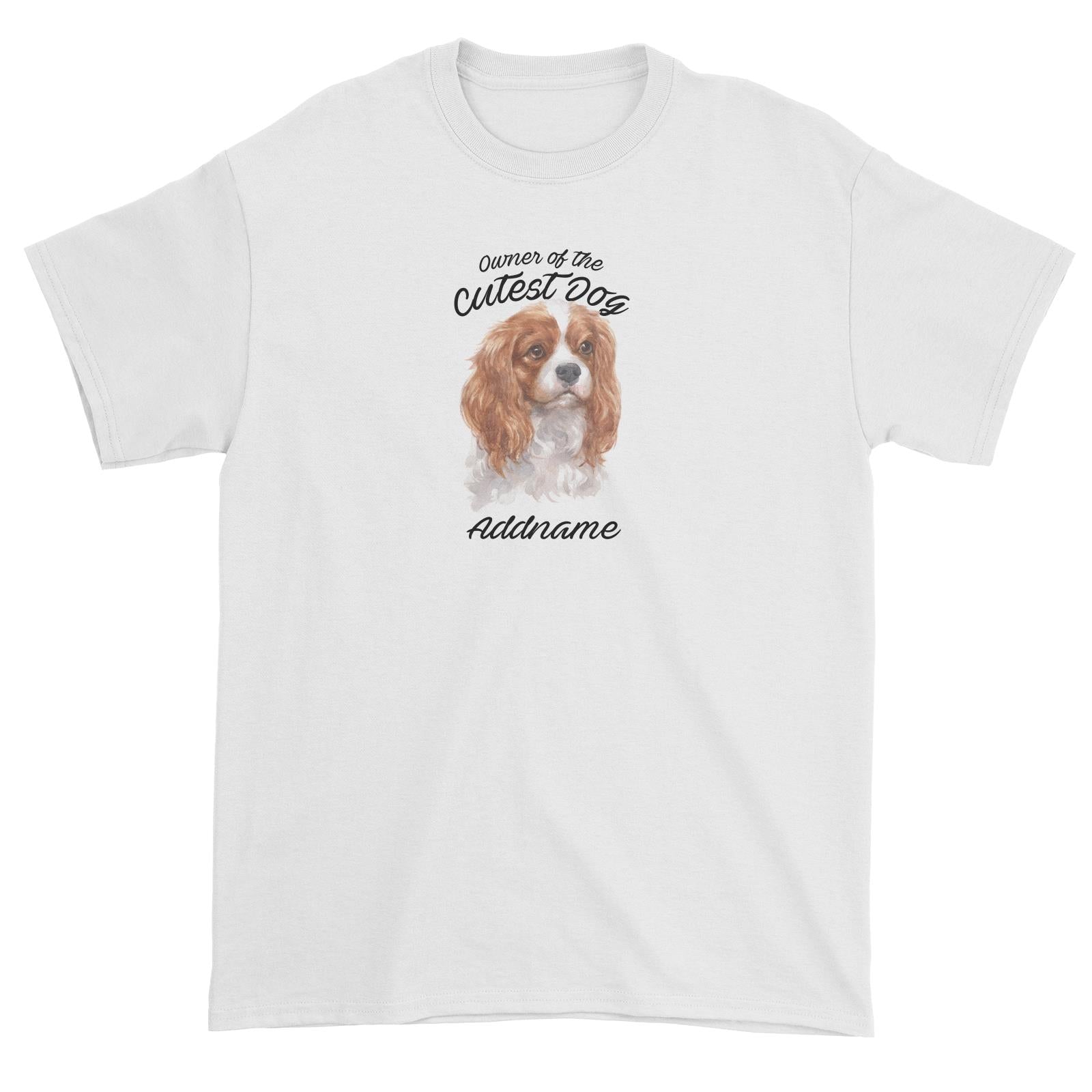 Watercolor Dog Owner Of The Cutest Dog King Charles Spaniel Addname Unisex T-Shirt
