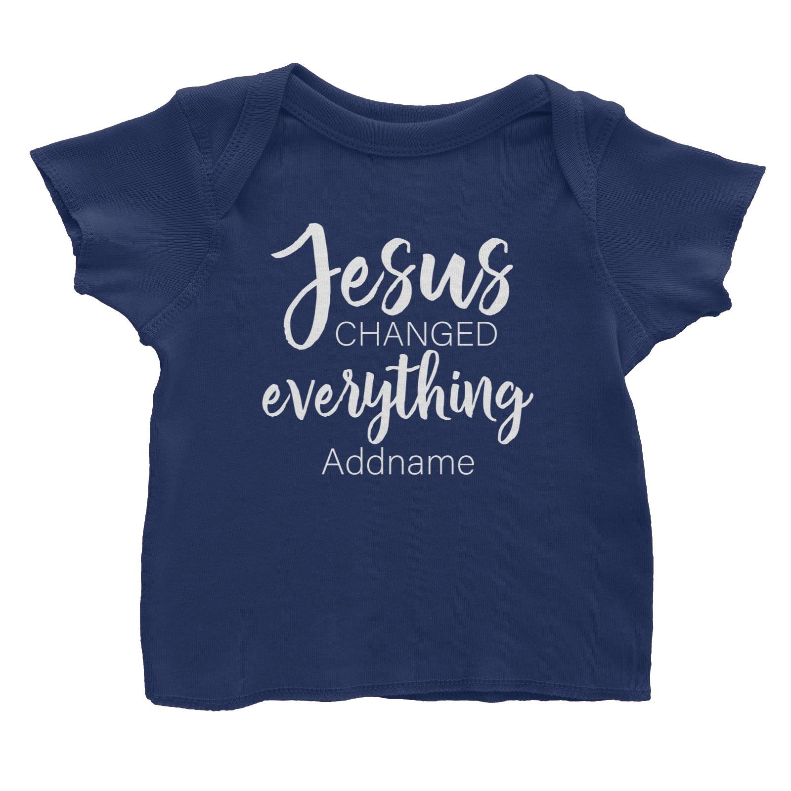 Christian Series Jesus Changed Everthing Addname Baby T-Shirt