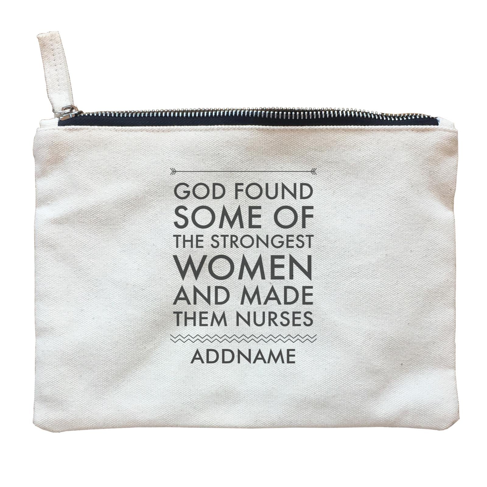 Nurse Quotes God Found Some Of The Strongest Woman And Made Them Nurses Addname Zipper Pouch